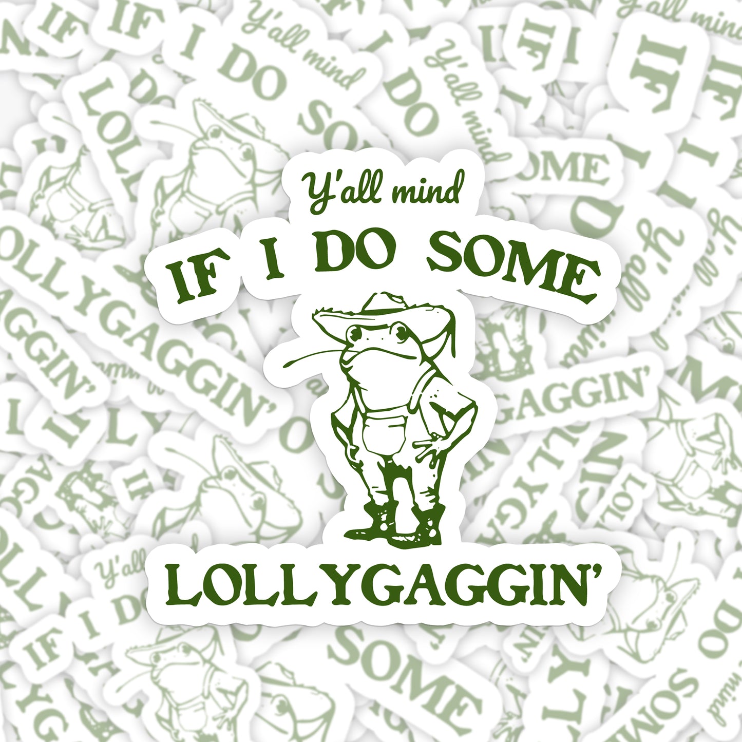Y'all Mind If I Do Some Lollygaggin' Sticker