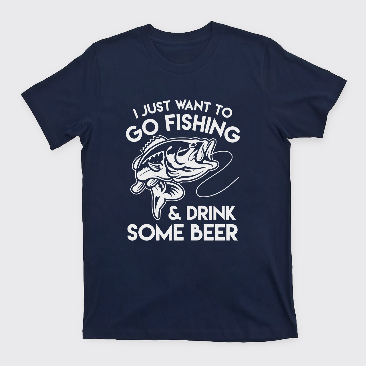 I Just Want To Go Fishing And Drink Some Beer T-Shirts