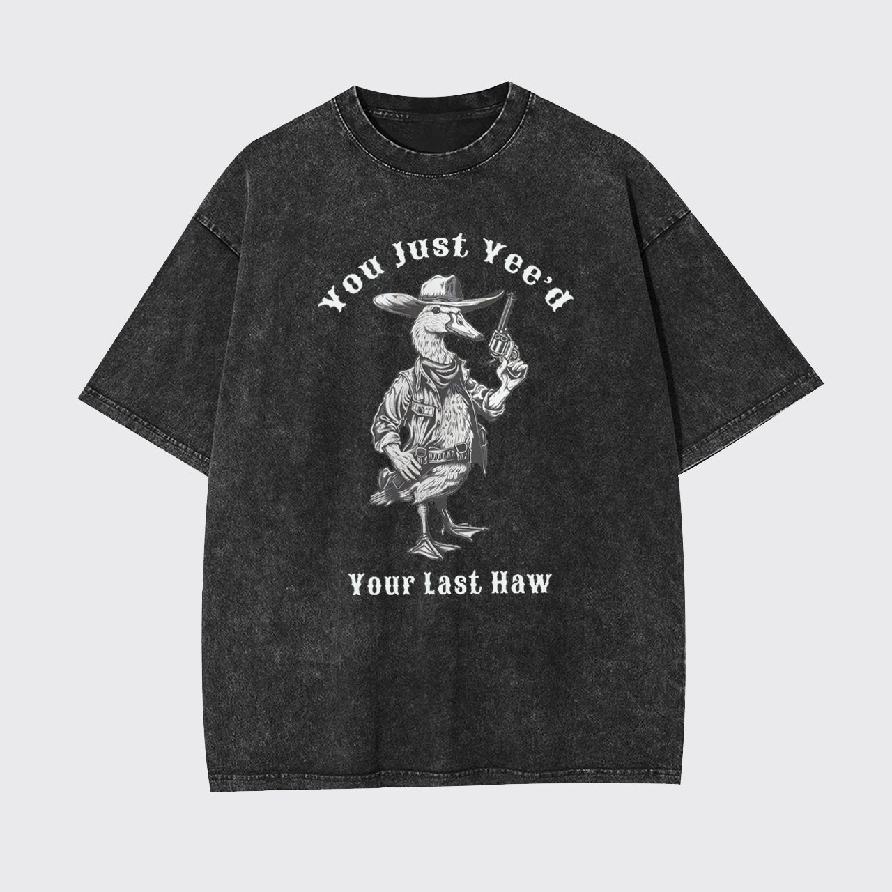 Funny Silly Goose You Just Yeed Your Last Haw Garment-dye Tees