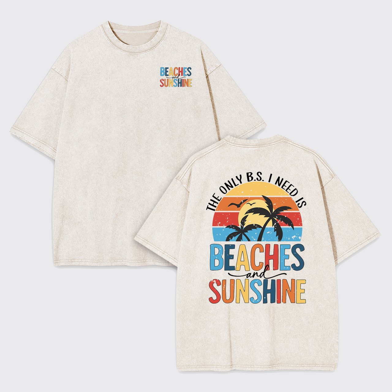 The Only BS I Need, Beaches And Sunshine Garment-dye Tees