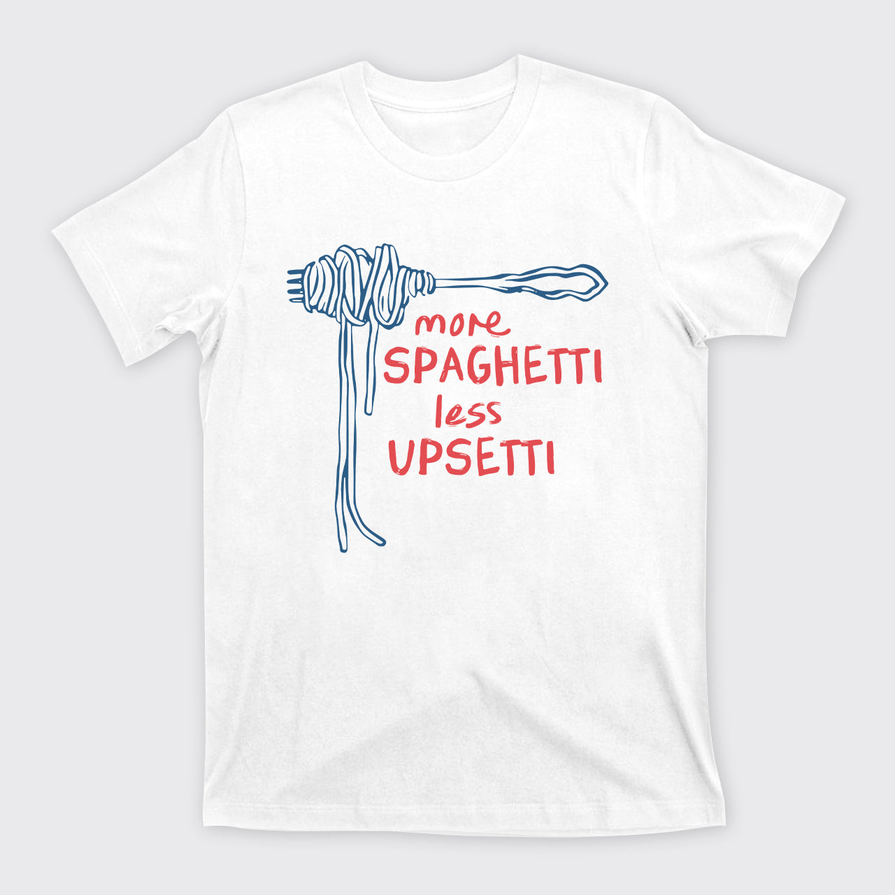 More Spaghetti Less Upsetti T-Shirts