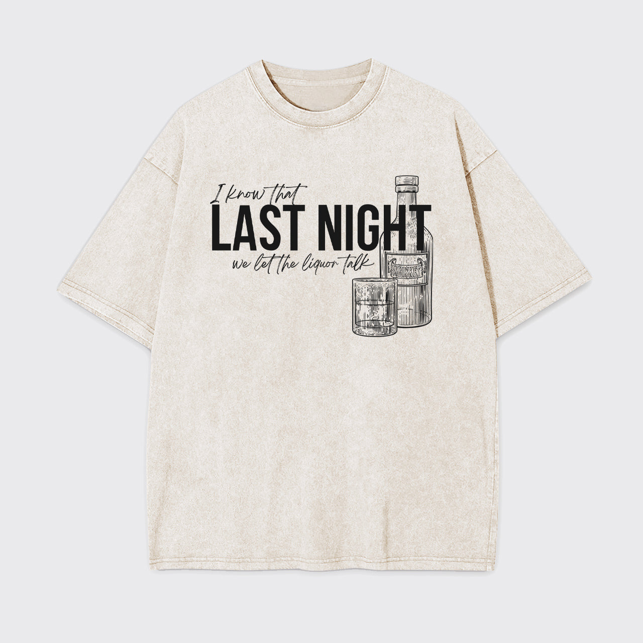 Last Night We Let The Liquor Talk Garment-dye Tees