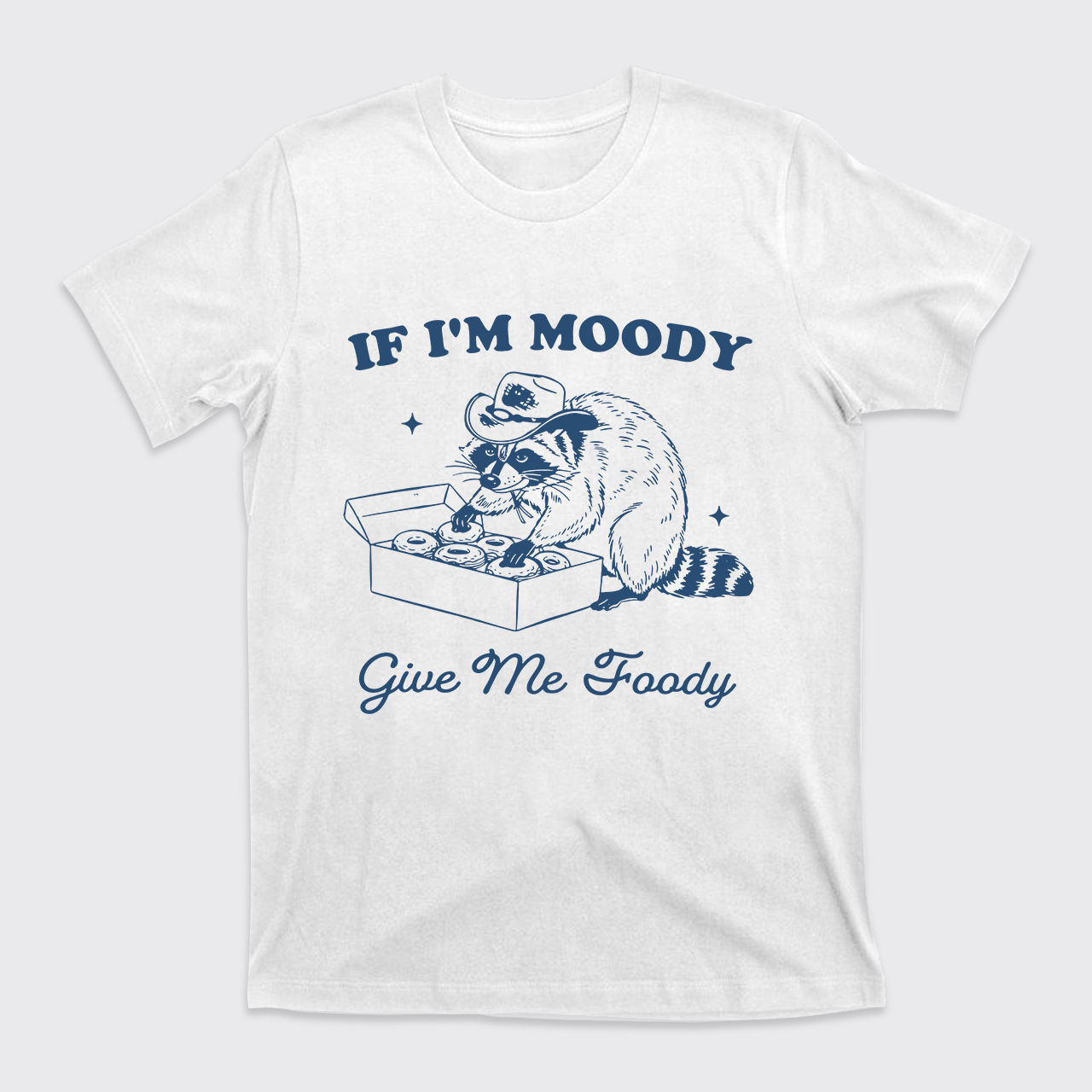 If I'm Moody Give Me Foody T-Shirts