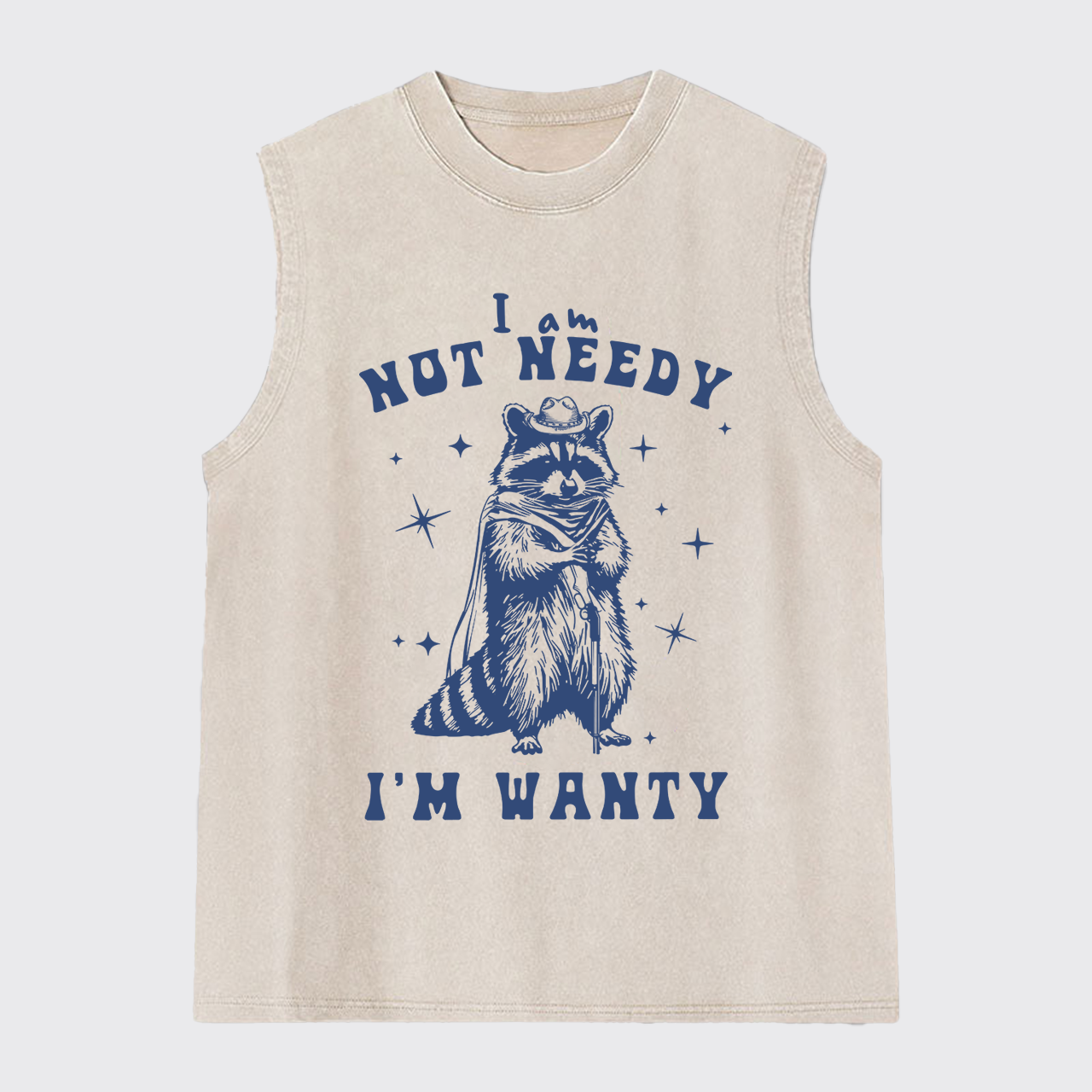 I Am Not Needy I'm Wanty Washed Tanks