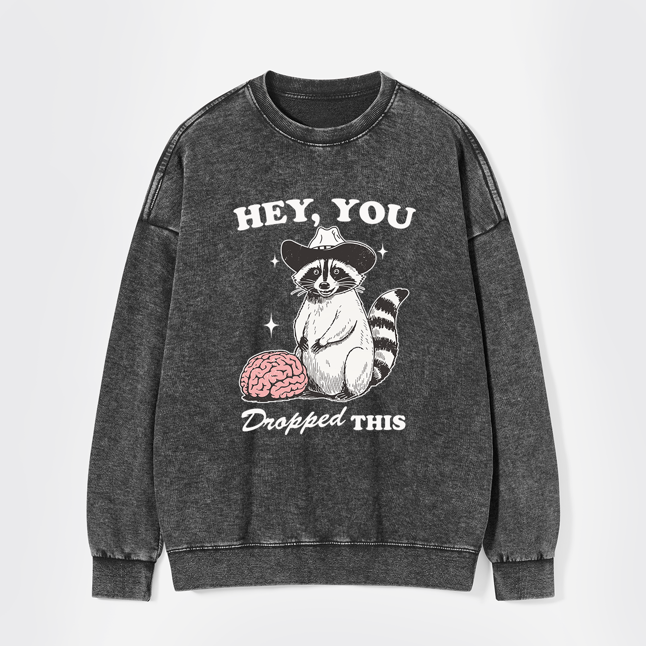 Hey, You Dropped This Washed Sweatshirts
