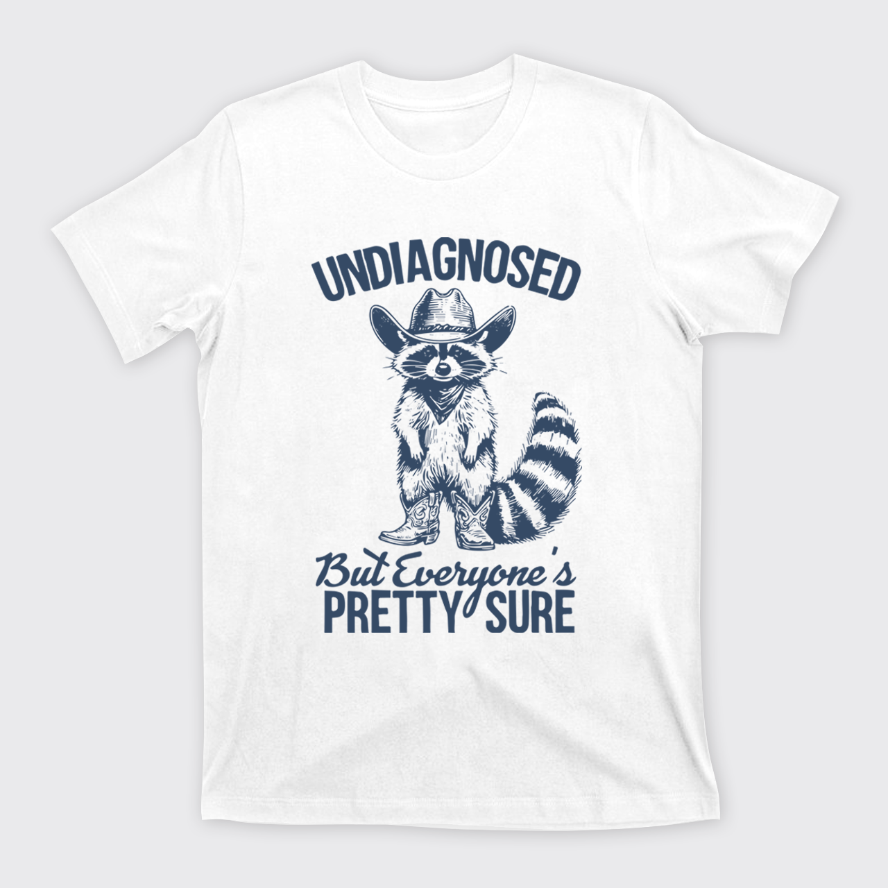Sarcastic Raccoon-Undiagnosed But Everyone Pretty Sure T-Shirts