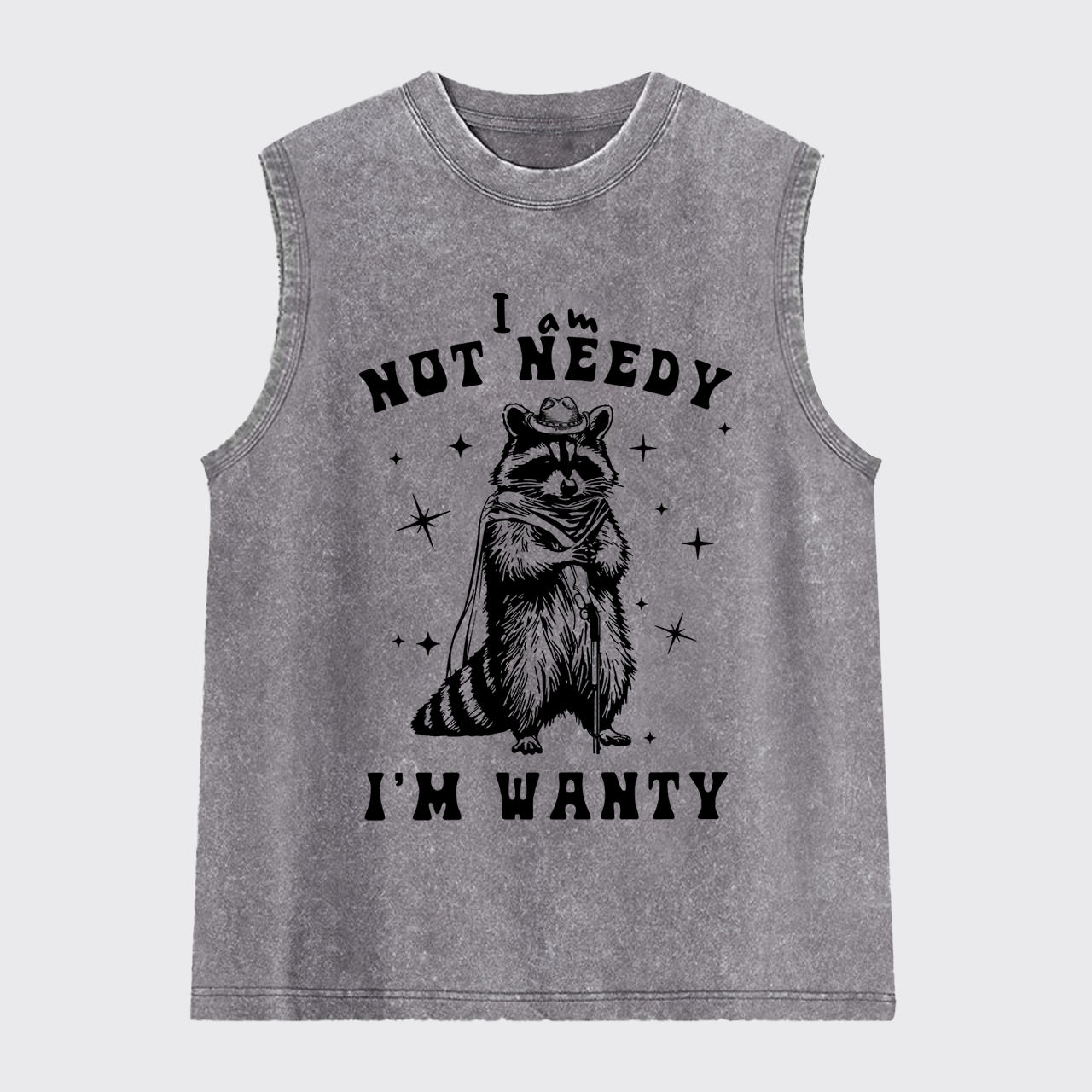 I Am Not Needy I'm Wanty Washed Tanks