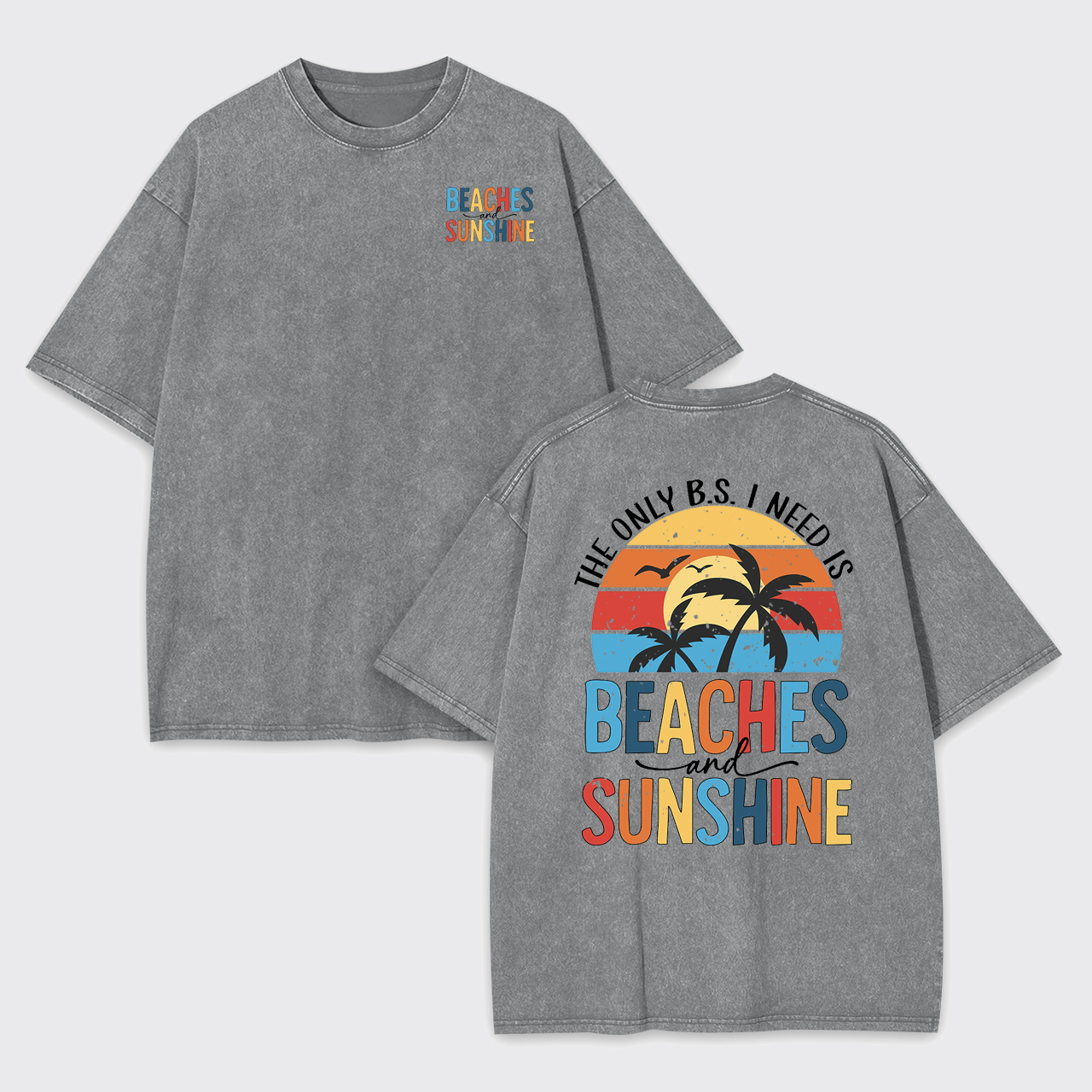 The Only BS I Need, Beaches And Sunshine Garment-dye Tees