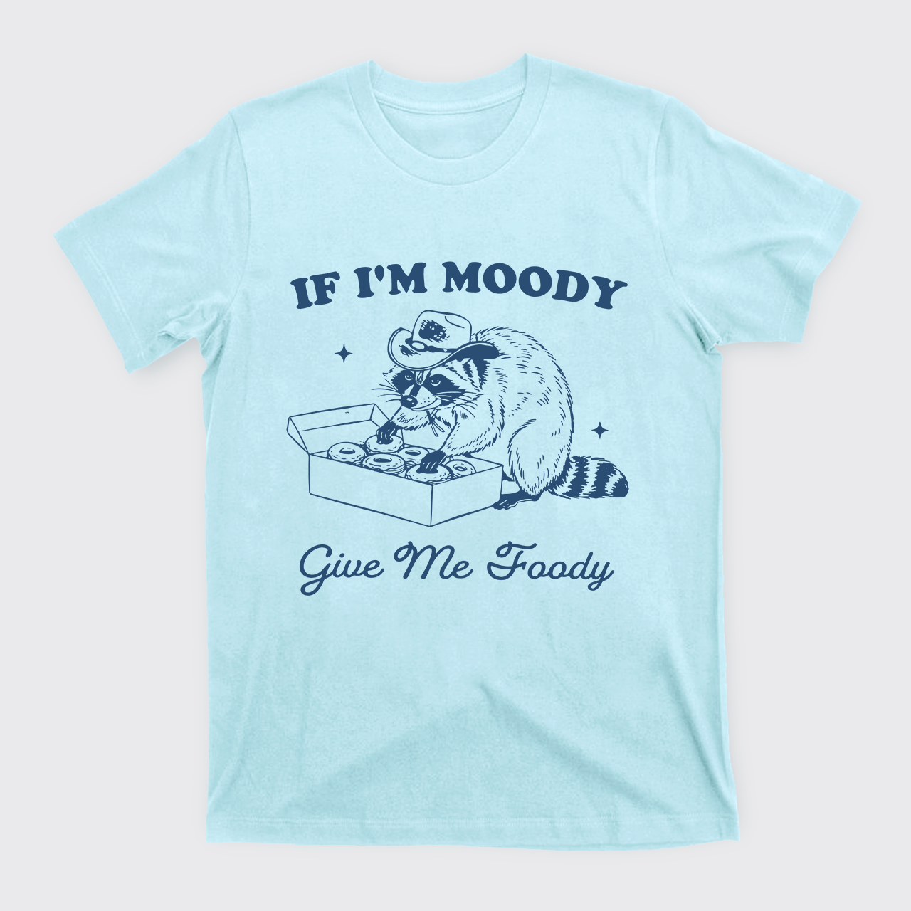 If I'm Moody Give Me Foody T-Shirts