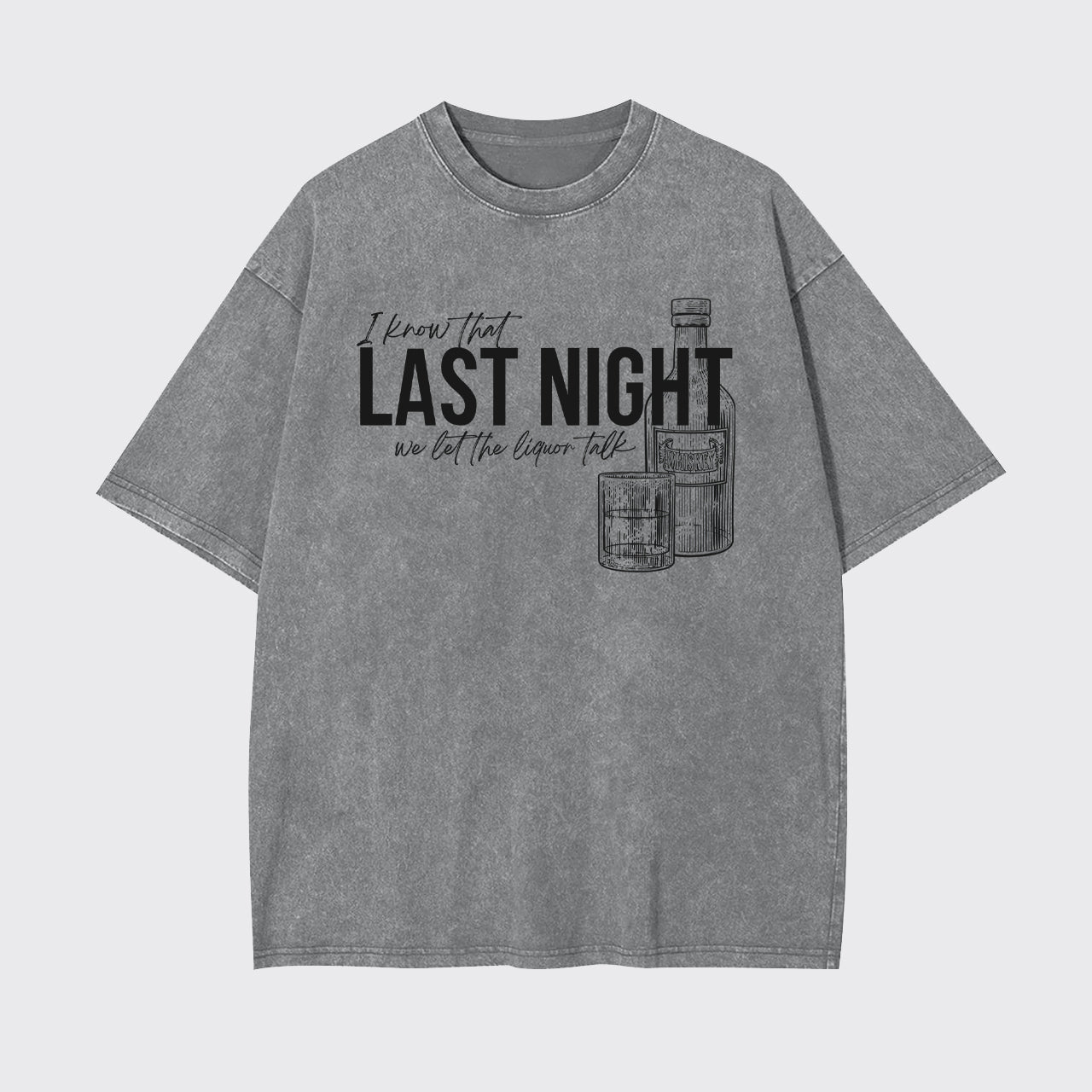 Last Night We Let The Liquor Talk Garment-dye Tees