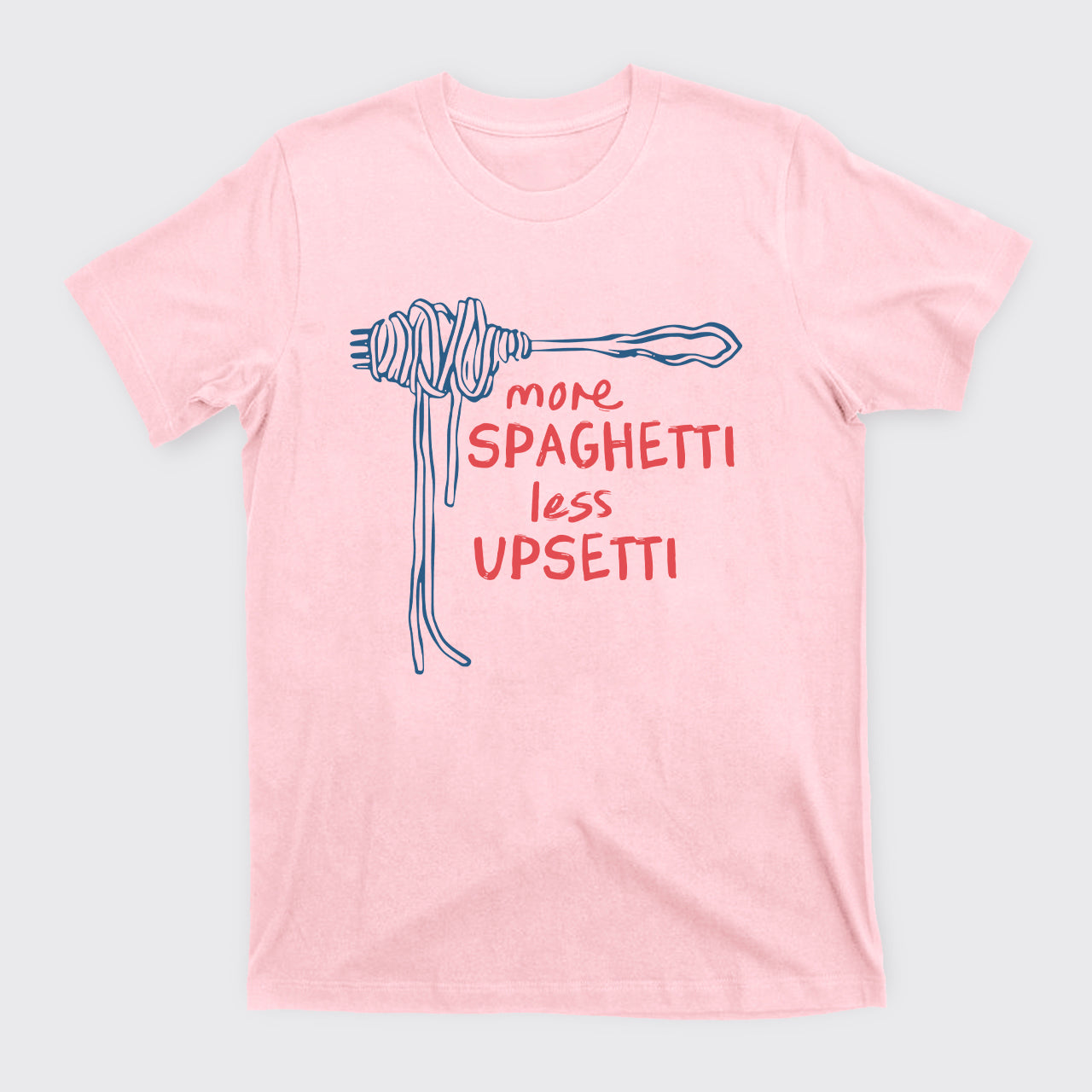 More Spaghetti Less Upsetti T-Shirts