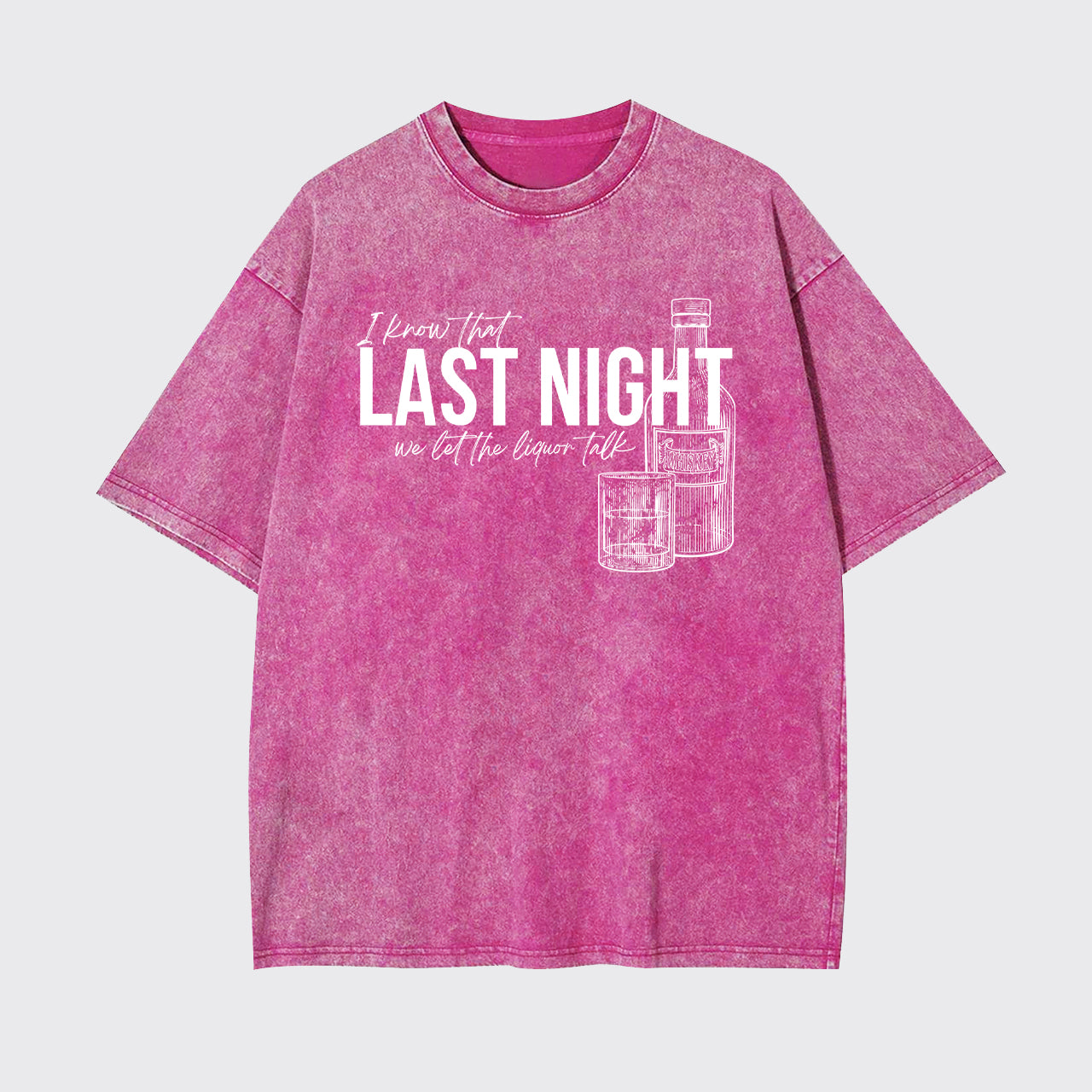 Last Night We Let The Liquor Talk Garment-dye Tees