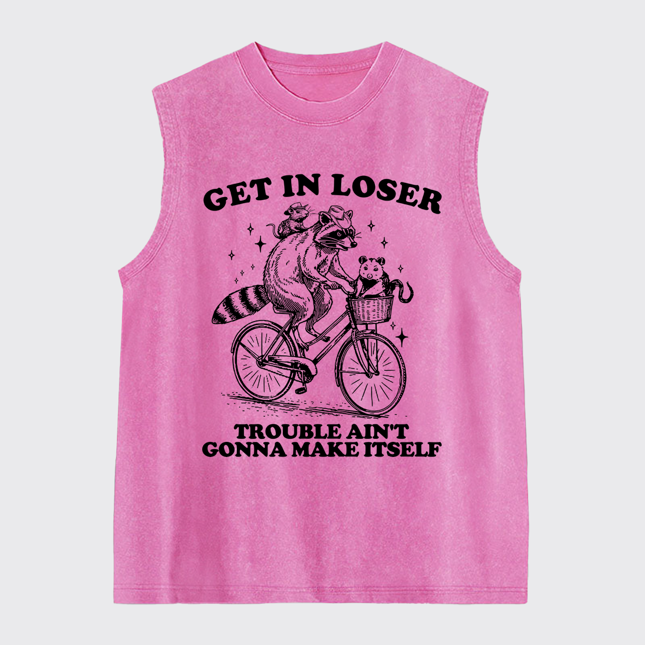 Get In Loser Trouble Ain't Gonna Make Itself Washed Tanks