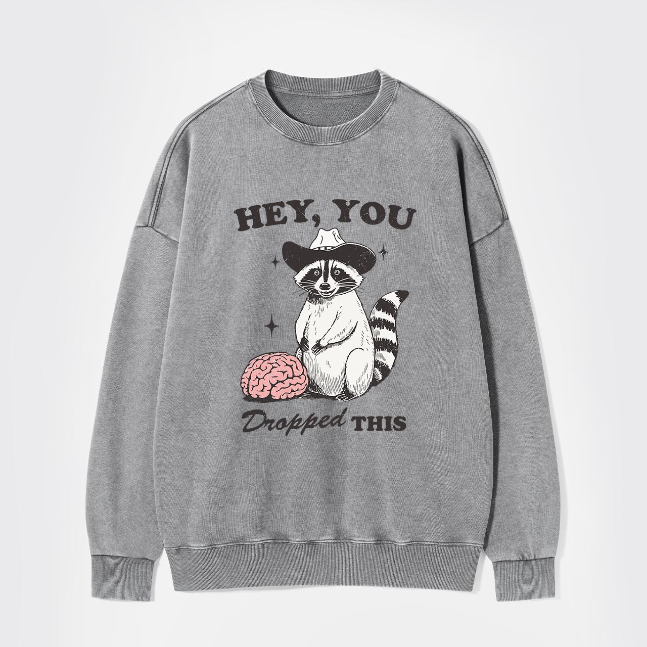 Hey, You Dropped This Washed Sweatshirts
