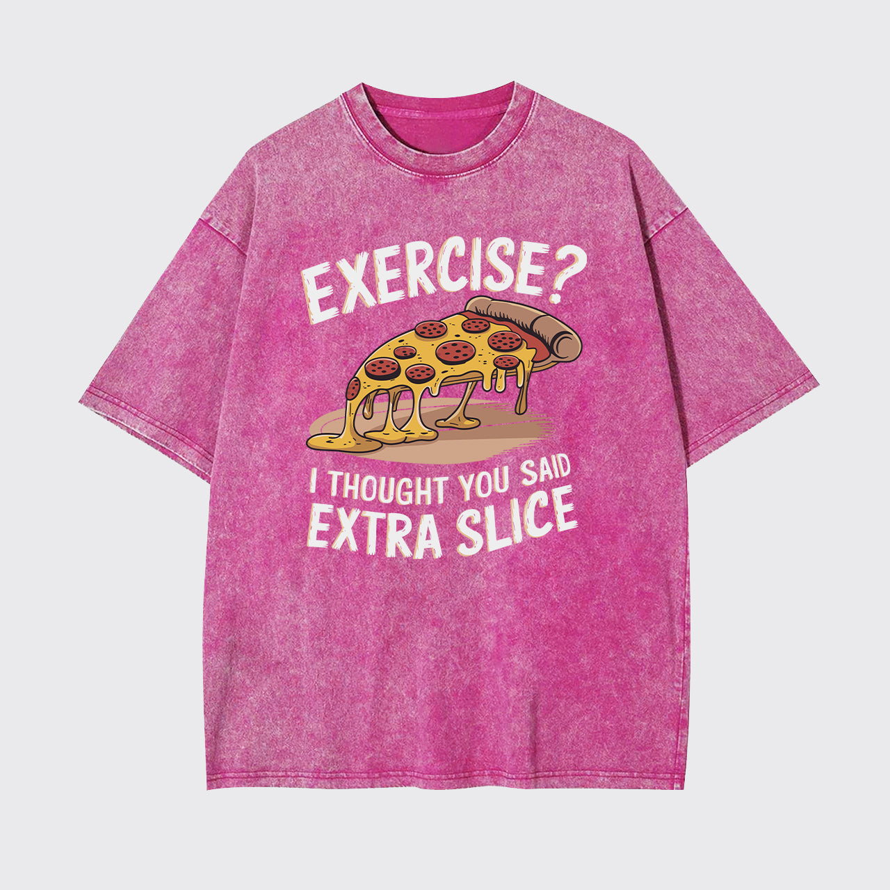 Exercise I Thought You Said Extra Slice Garment-dye Tees