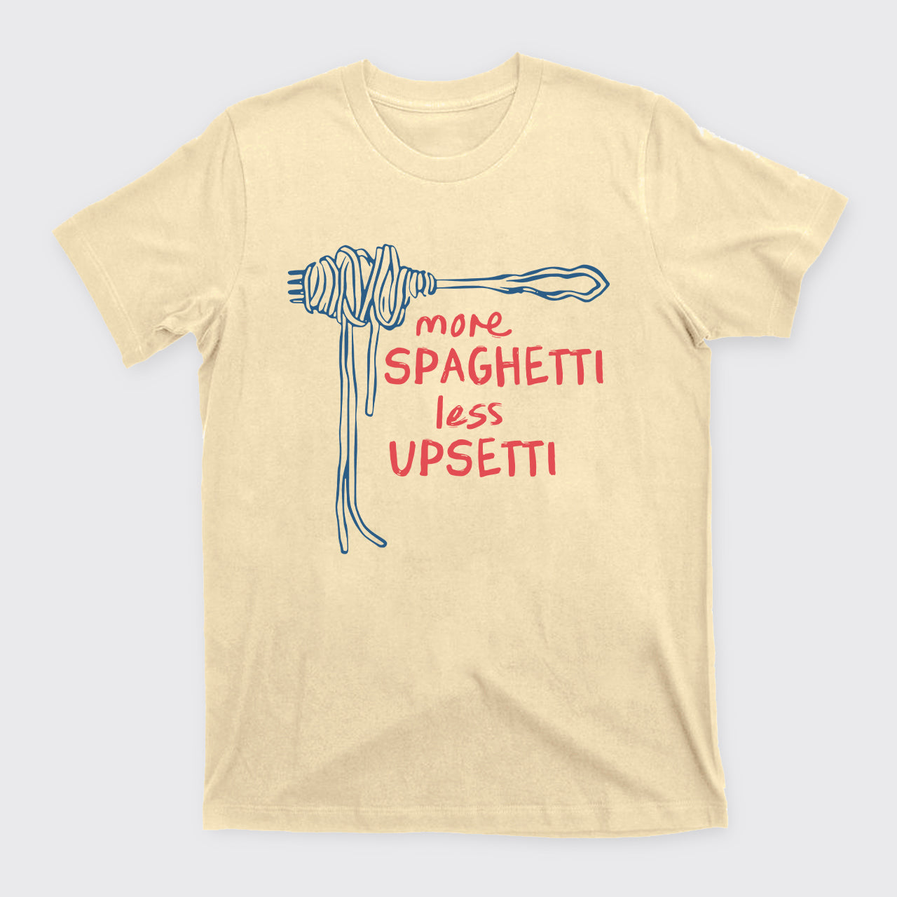More Spaghetti Less Upsetti T-Shirts