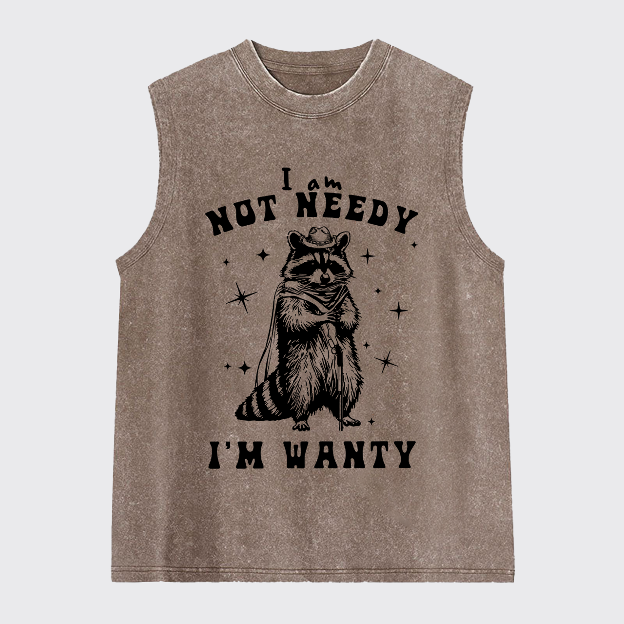 I Am Not Needy I'm Wanty Washed Tanks