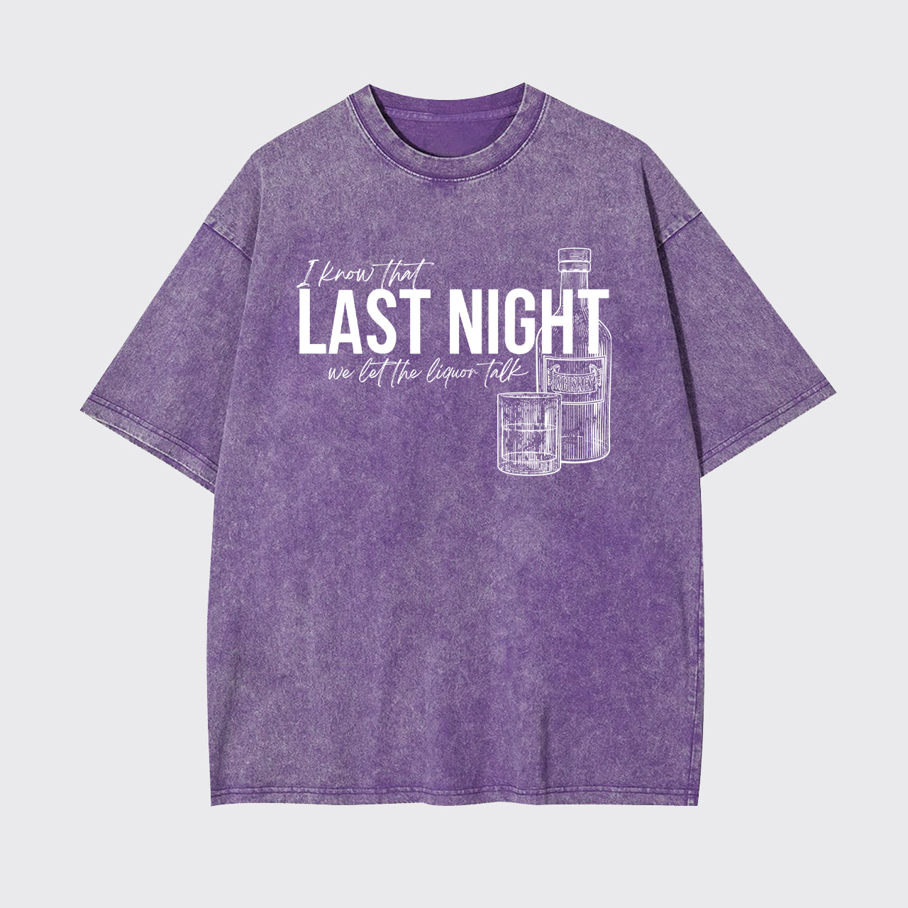 Last Night We Let The Liquor Talk Garment-dye Tees
