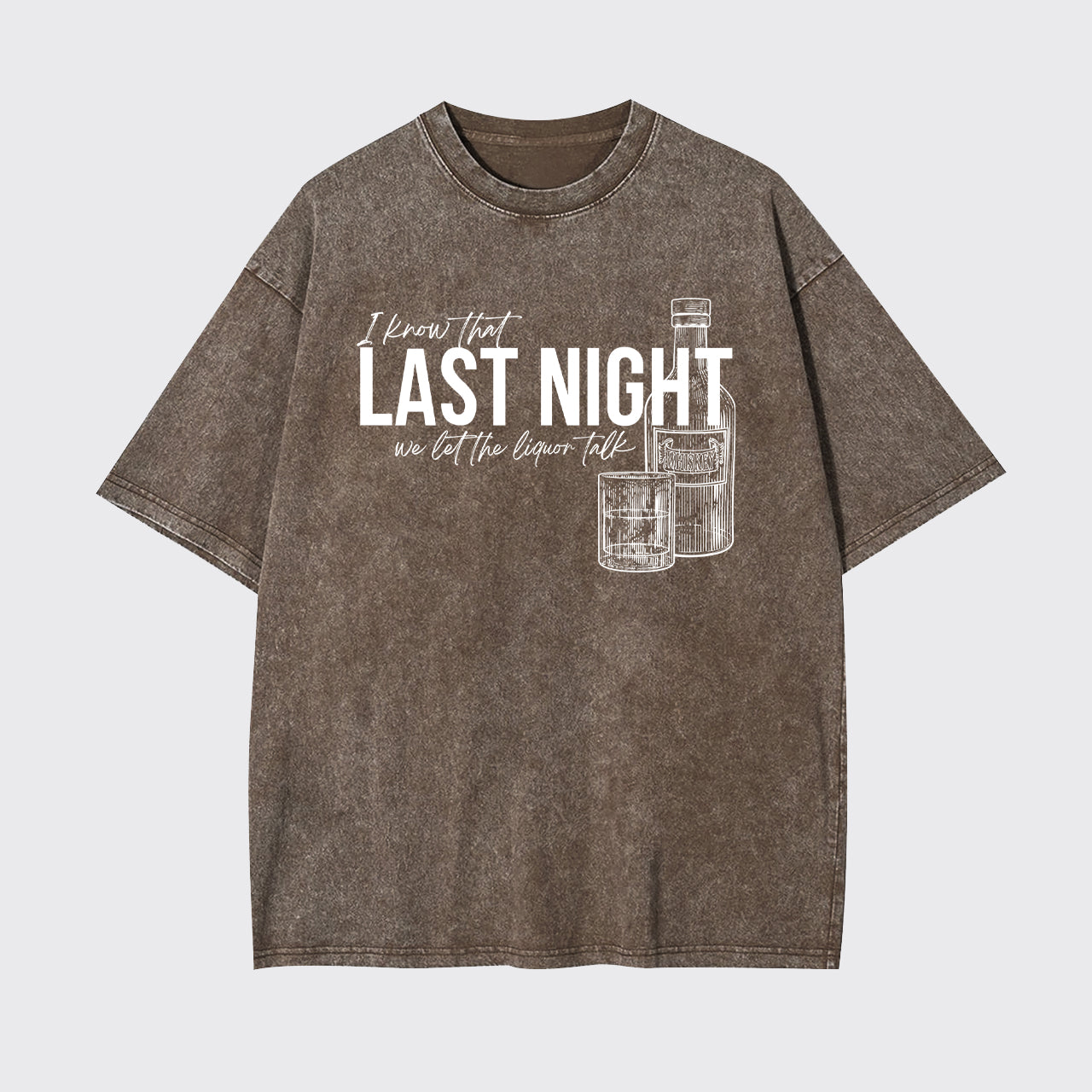 Last Night We Let The Liquor Talk Garment-dye Tees