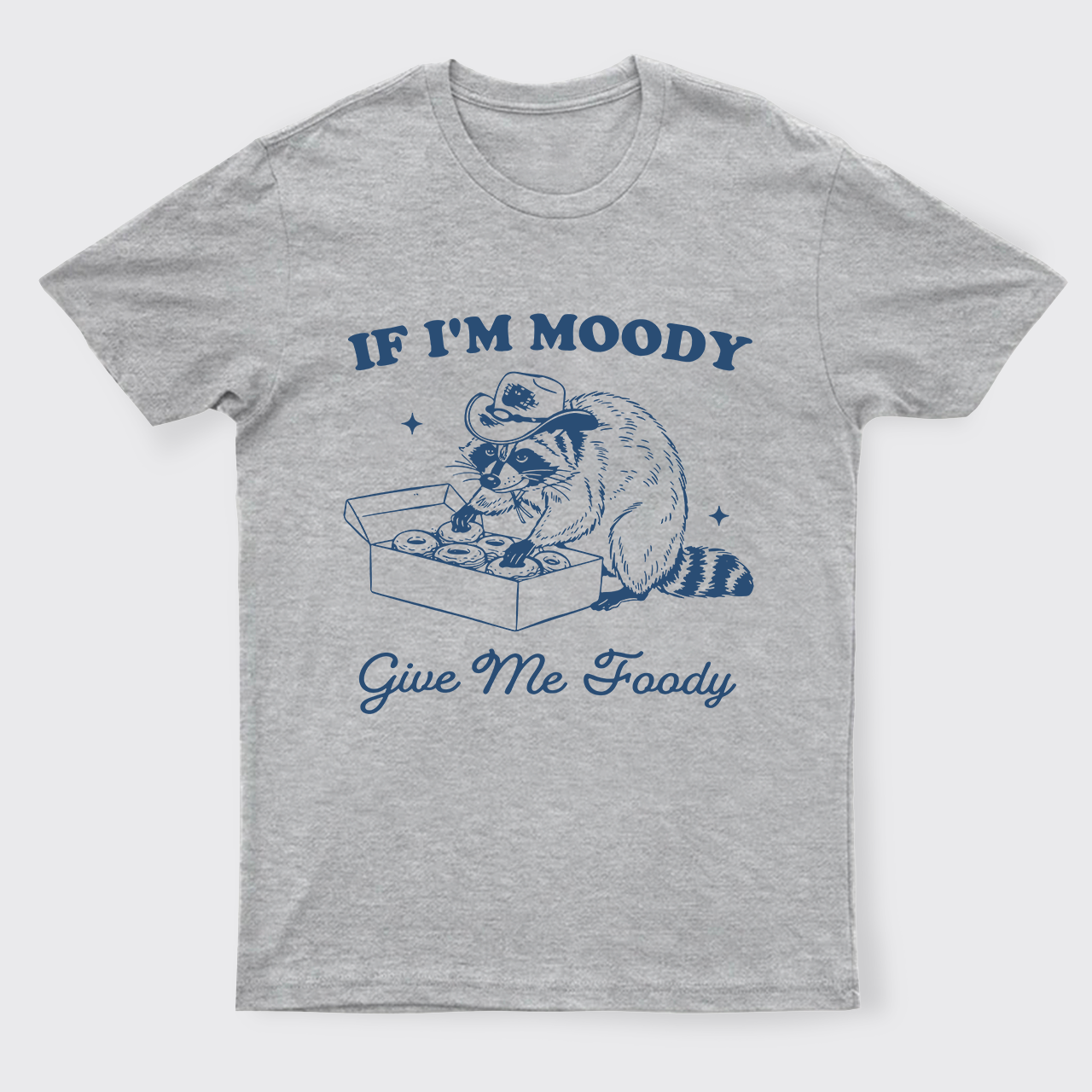 If I'm Moody Give Me Foody T-Shirts
