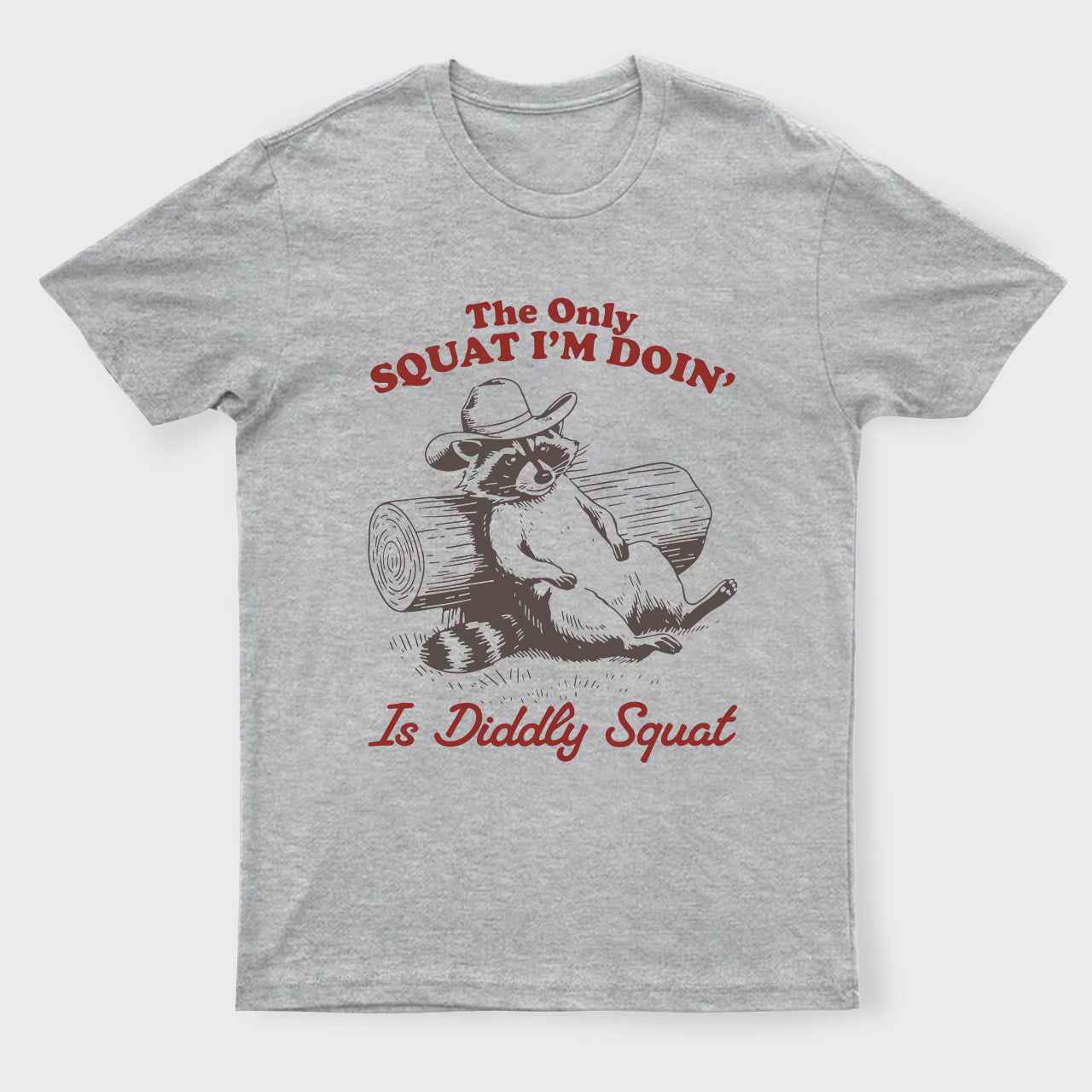 The Only Squat I'm Doing' Is Diddly Squat T-Shirts