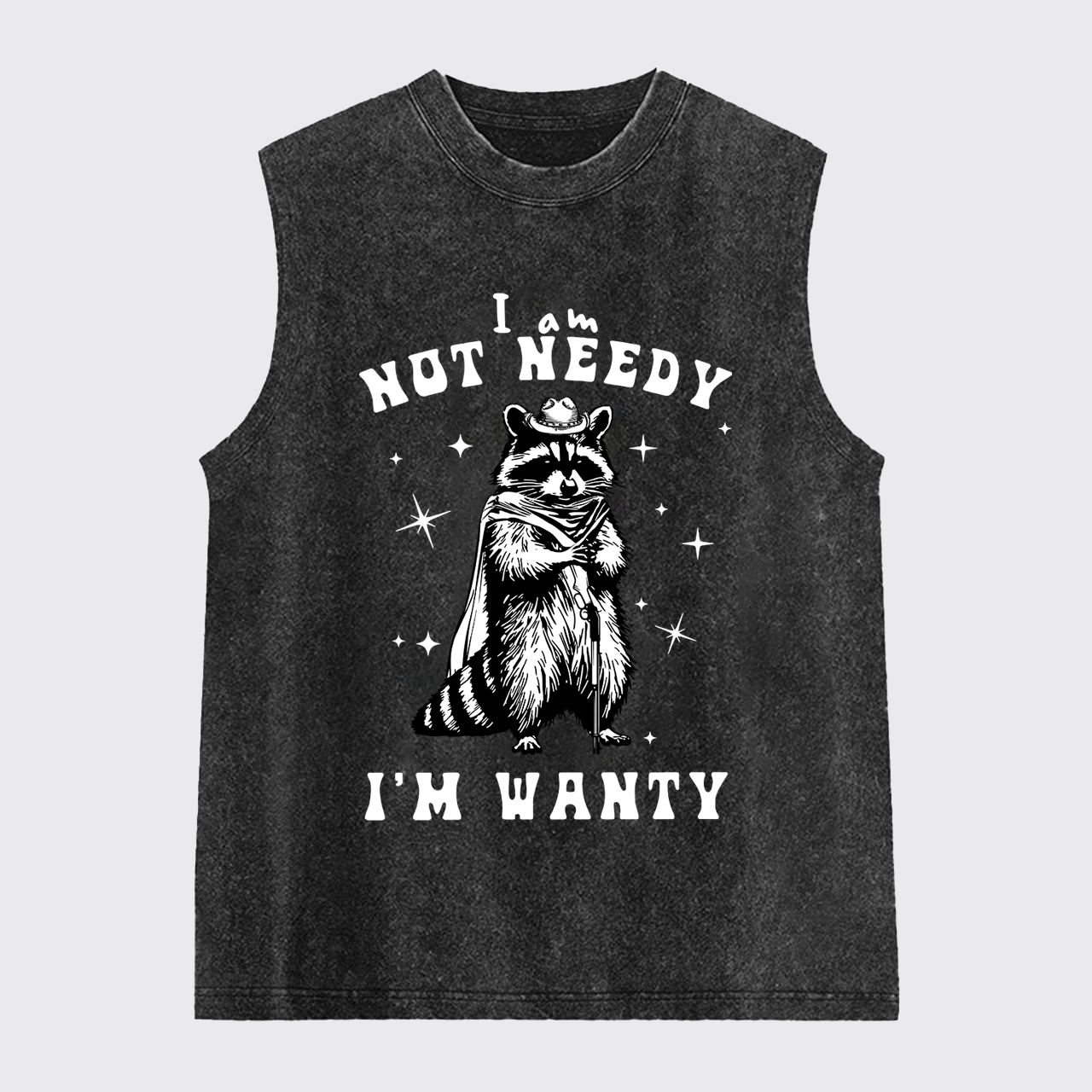 I Am Not Needy I'm Wanty Washed Tanks