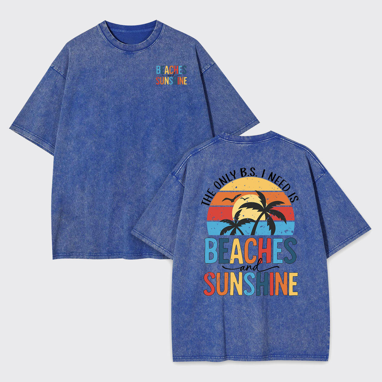 The Only BS I Need, Beaches And Sunshine Garment-dye Tees