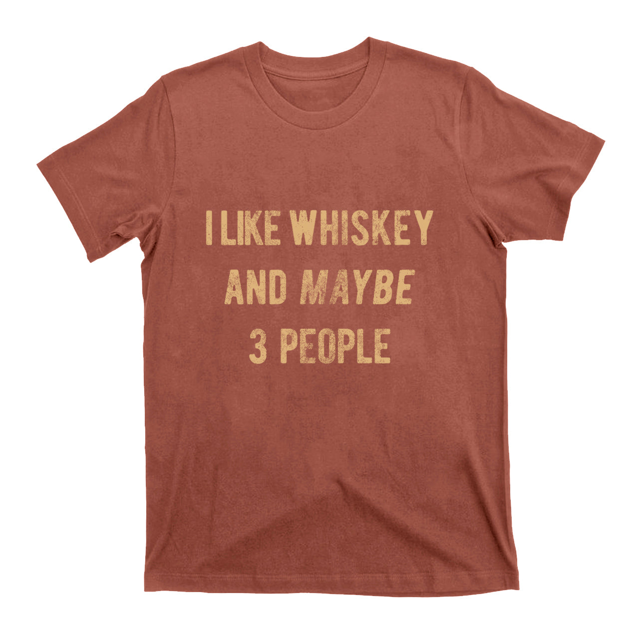 I Like Whiskey And Maybe 3 People T-Shirts