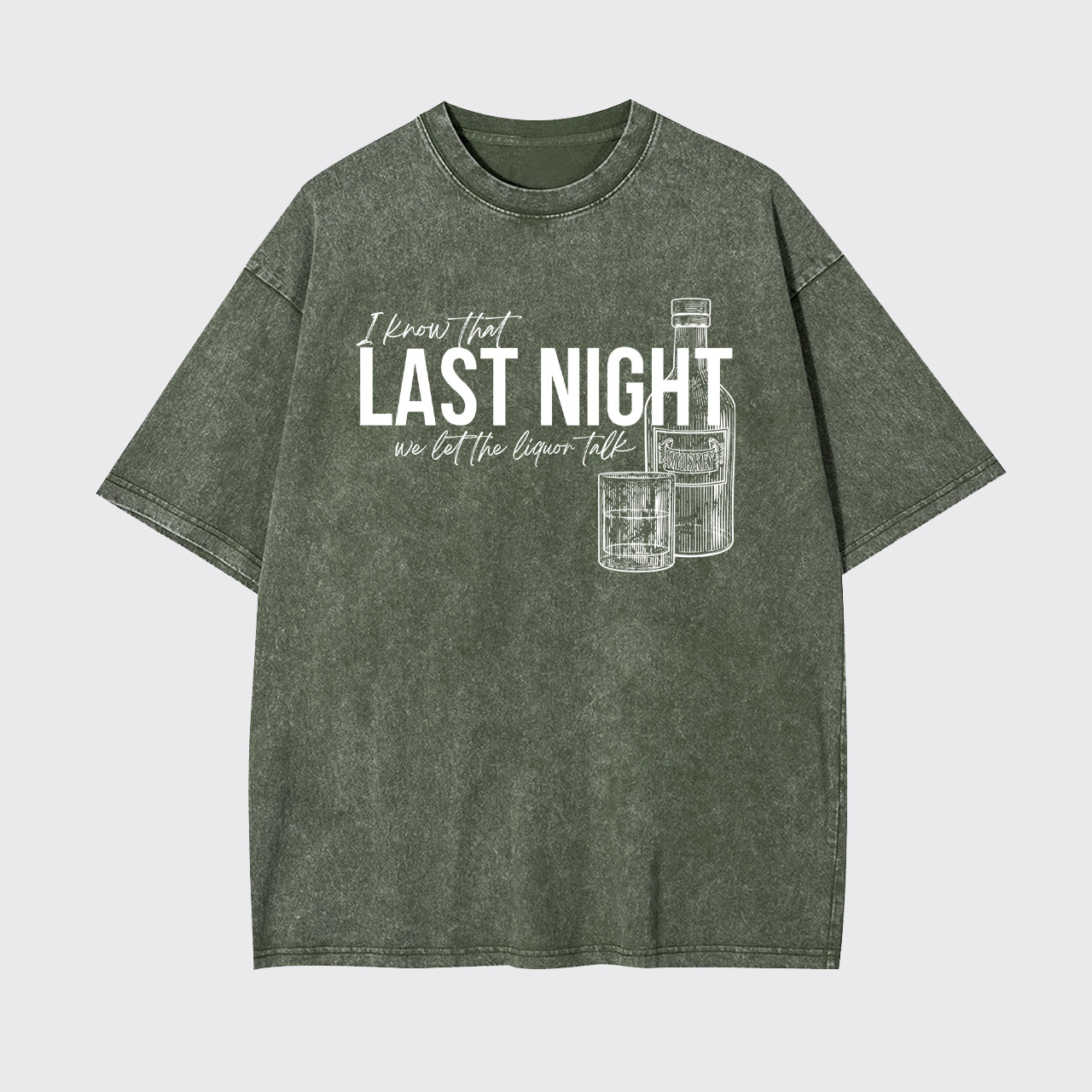 Last Night We Let The Liquor Talk Garment-dye Tees
