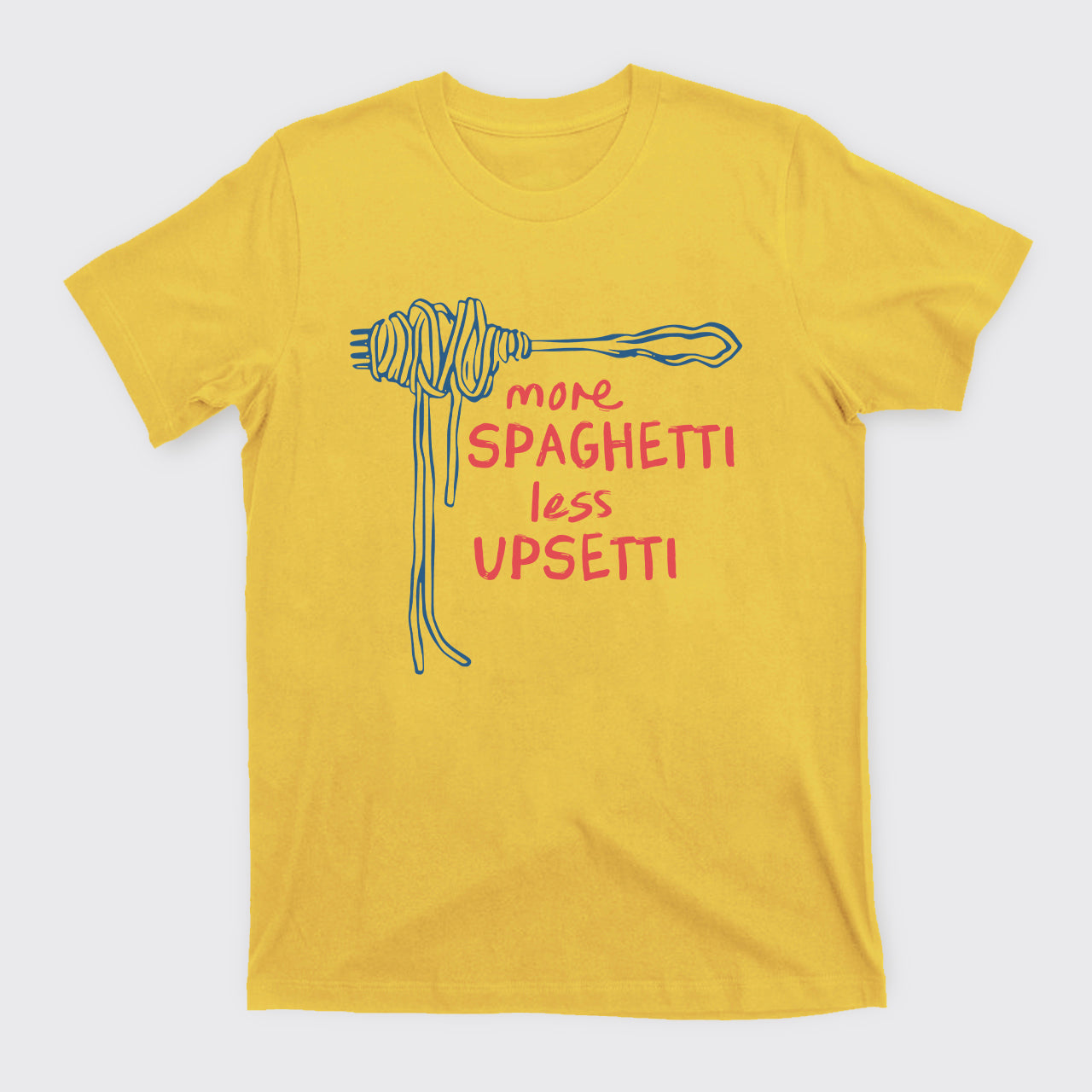 More Spaghetti Less Upsetti T-Shirts