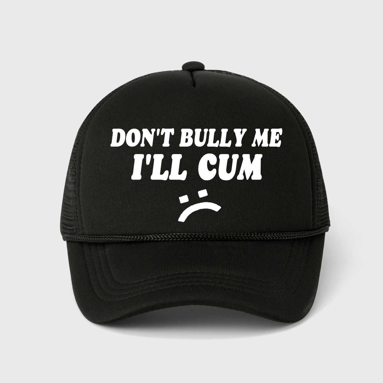 Don't Bully Me I'll Cum Trucker Hat