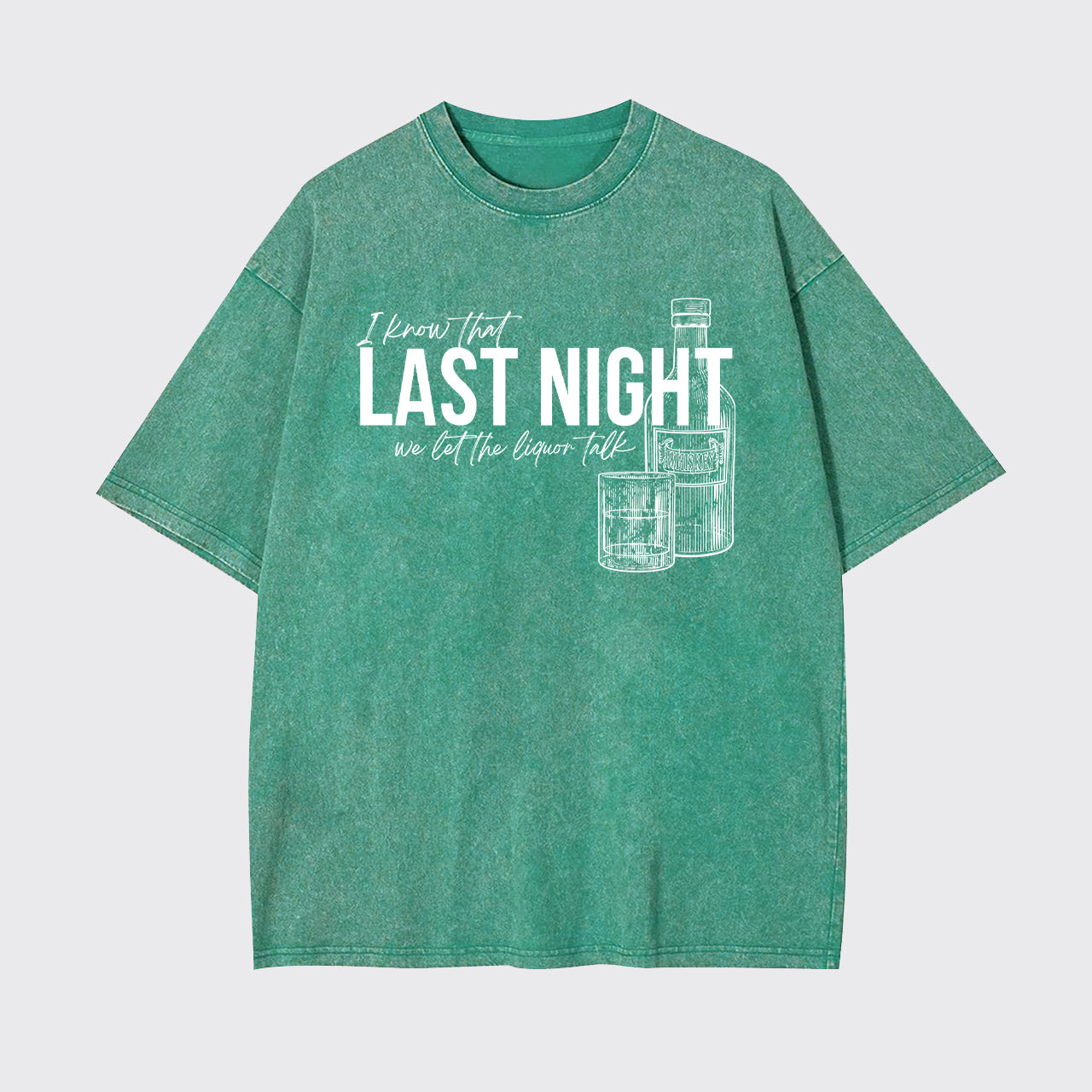 Last Night We Let The Liquor Talk Garment-dye Tees