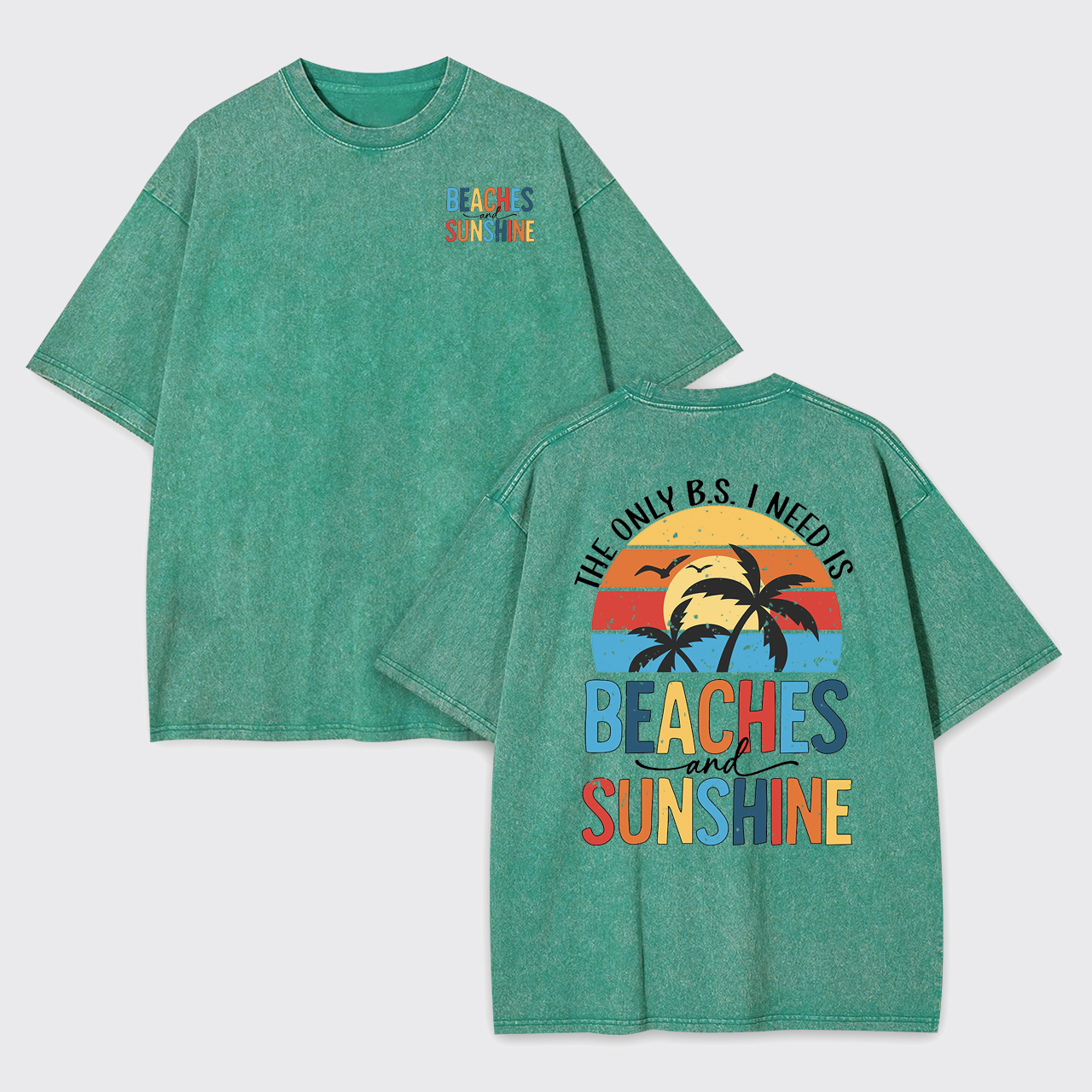 The Only BS I Need, Beaches And Sunshine Garment-dye Tees