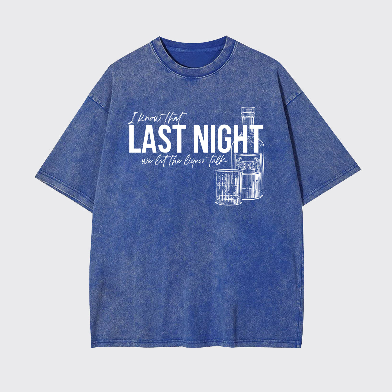 Last Night We Let The Liquor Talk Garment-dye Tees