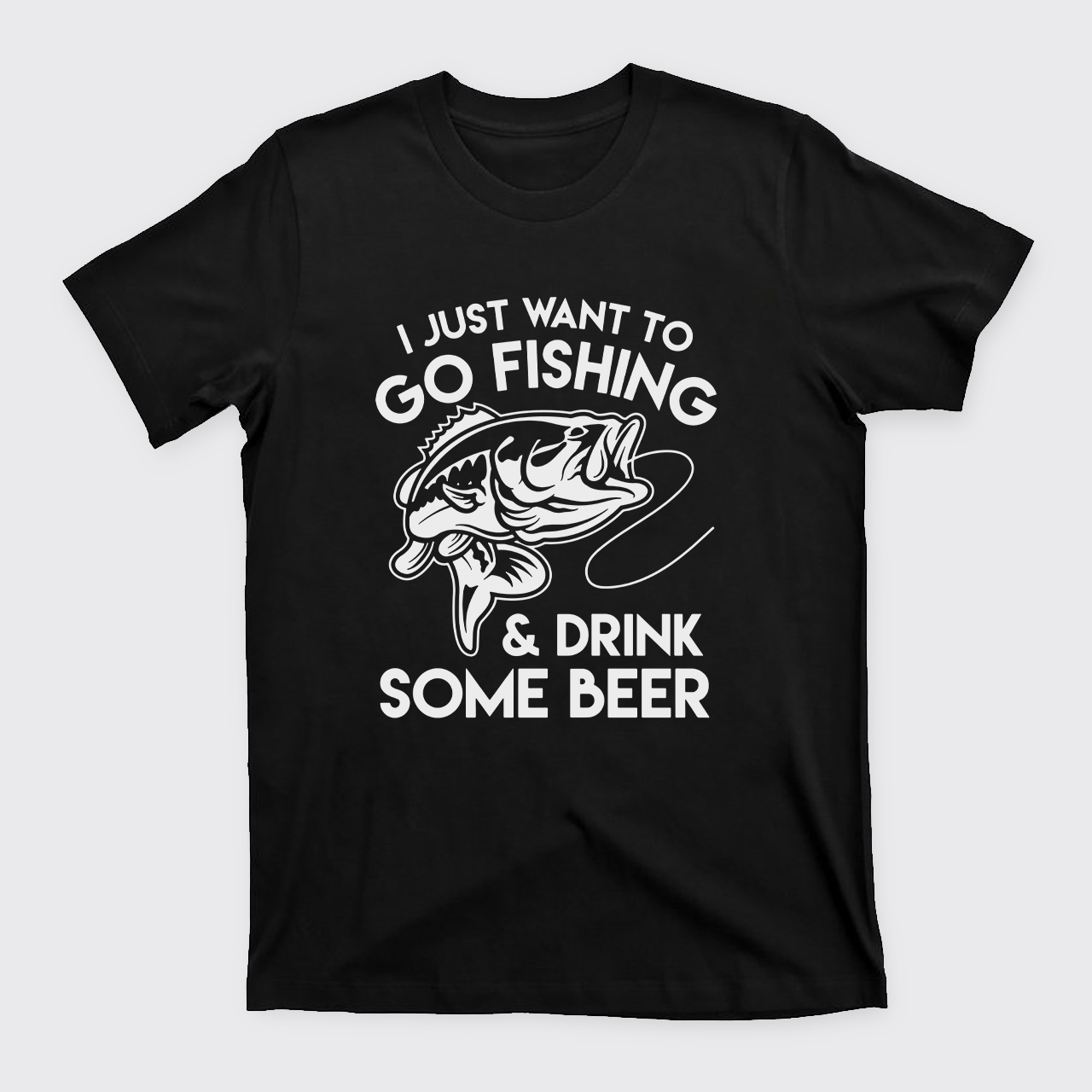 I Just Want To Go Fishing And Drink Some Beer T-Shirts