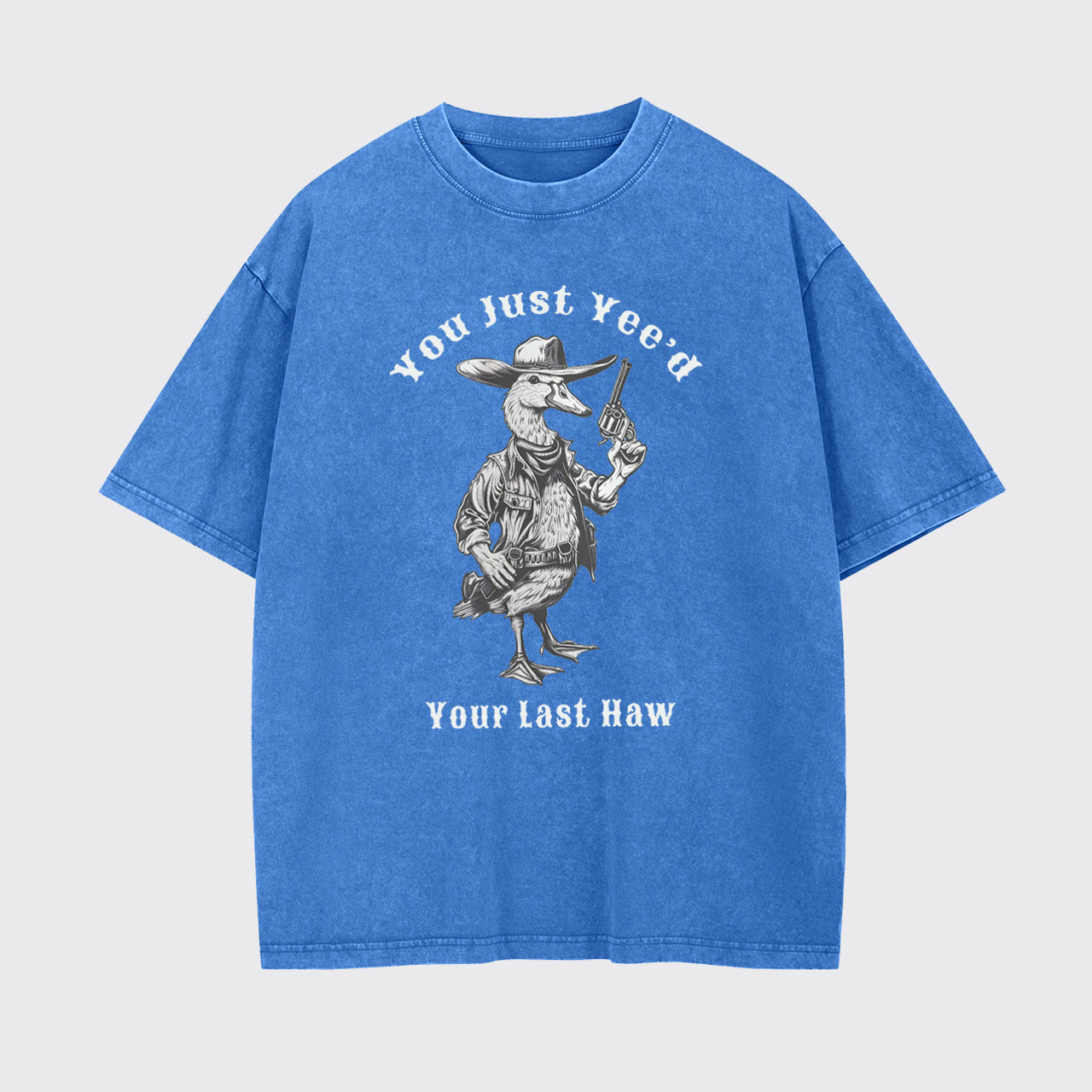 Funny Silly Goose You Just Yeed Your Last Haw Garment-dye Tees