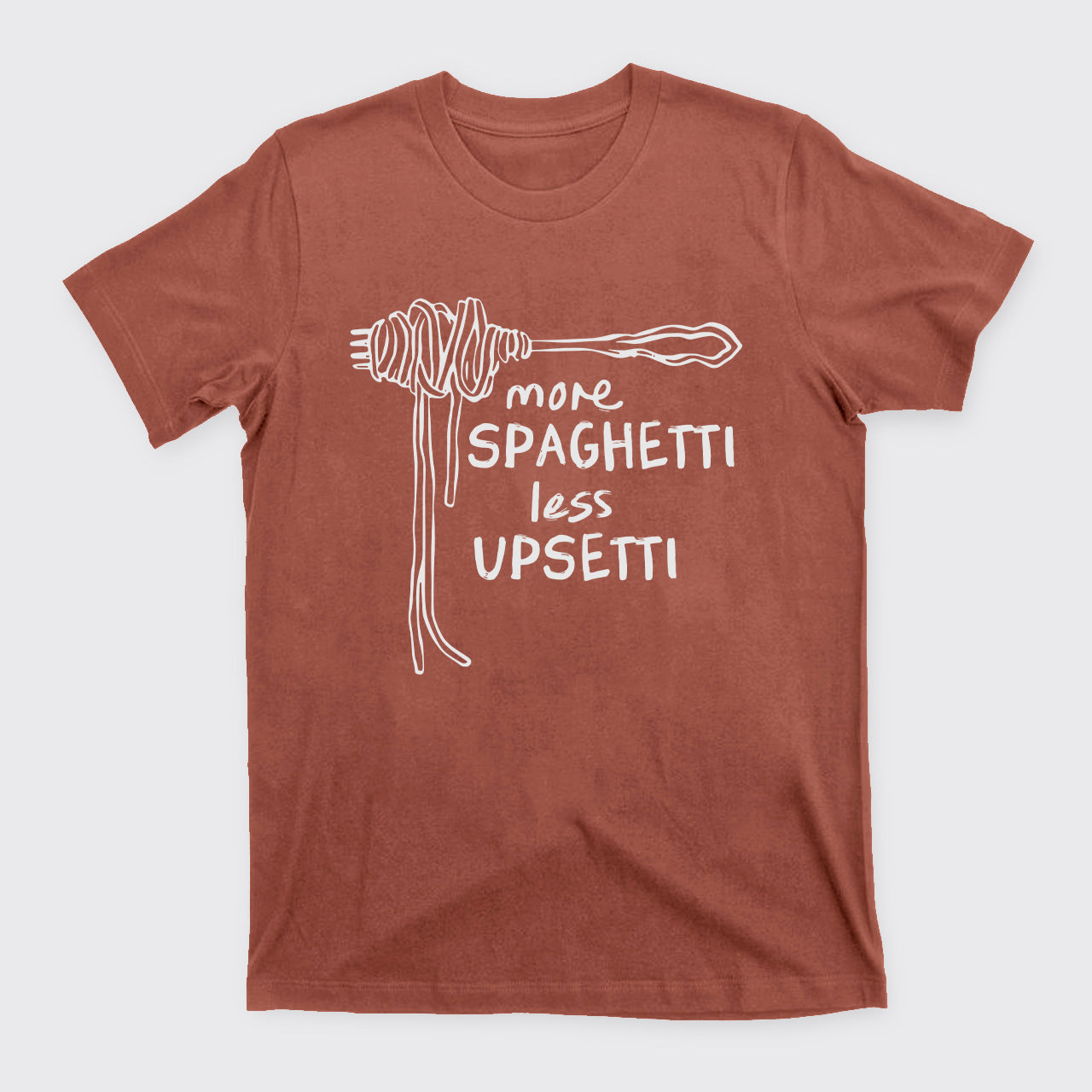 More Spaghetti Less Upsetti T-Shirts
