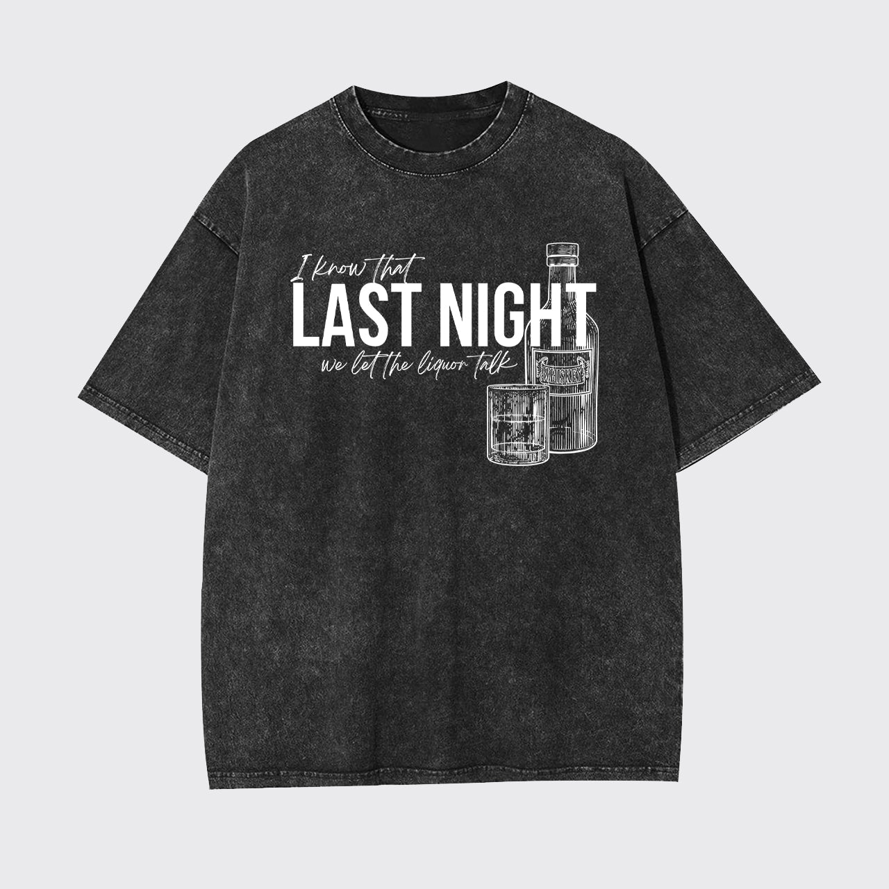 Last Night We Let The Liquor Talk Garment-dye Tees