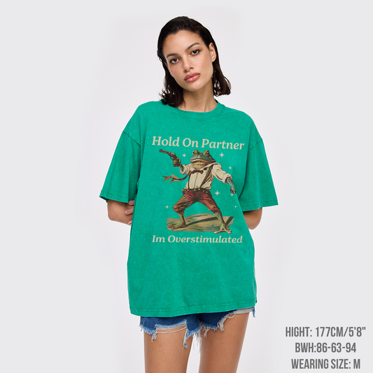 Hold On Partner Im Overstimulated Garment-dye Tees