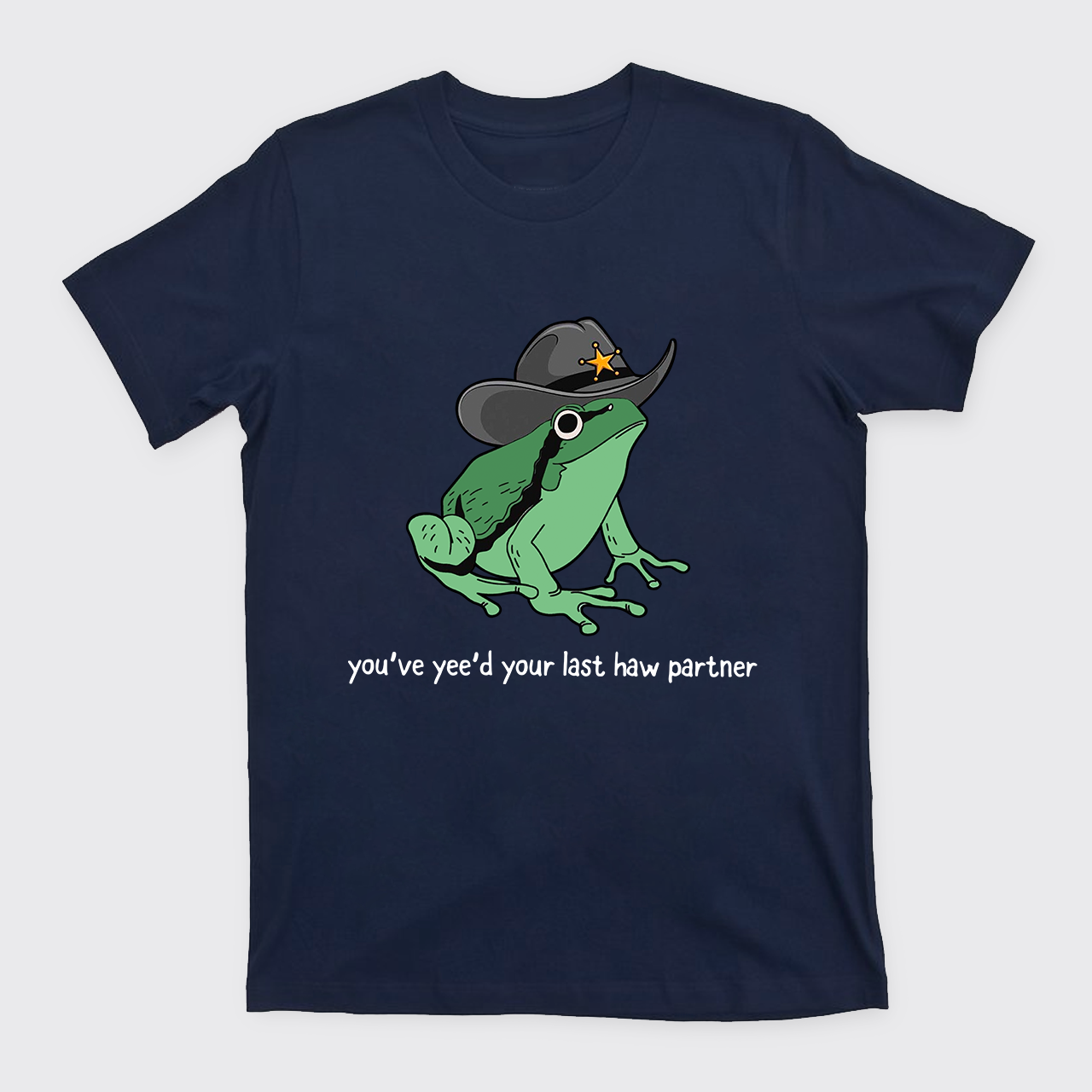 Cowboy Frog You Just Yeed Your Last Haw Cowboy T-Shirts