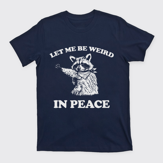 Let Me Be Weird In Peace T-Shirts