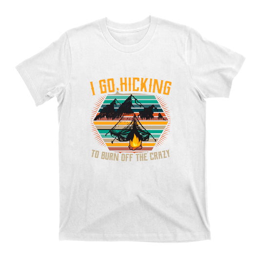 I Go Hicking to Burn Off The Crazy T-Shirt