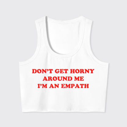 Don't Get Horny Around Me I'm An Empath Tank Top