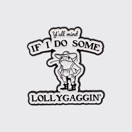 If You Need Me I Will Be Lollygaggin'_Broncobay Pin