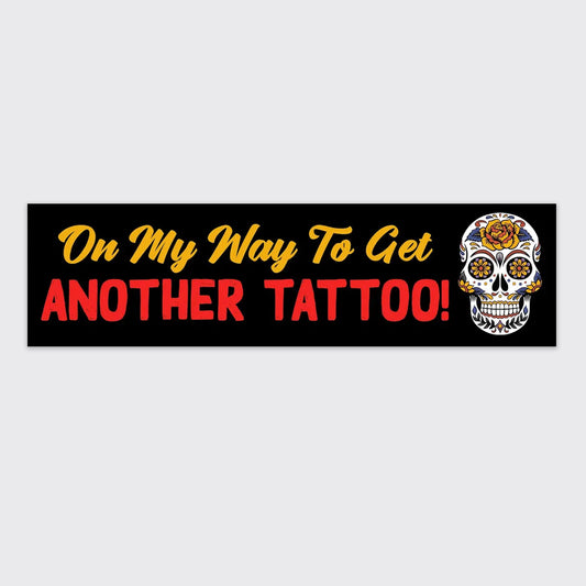 On My Way To Get Another Tattoo Bumper Magnet