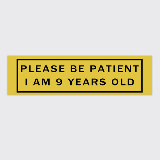 Please Be Patient, I Am 9 Years Old Bumper Magnet