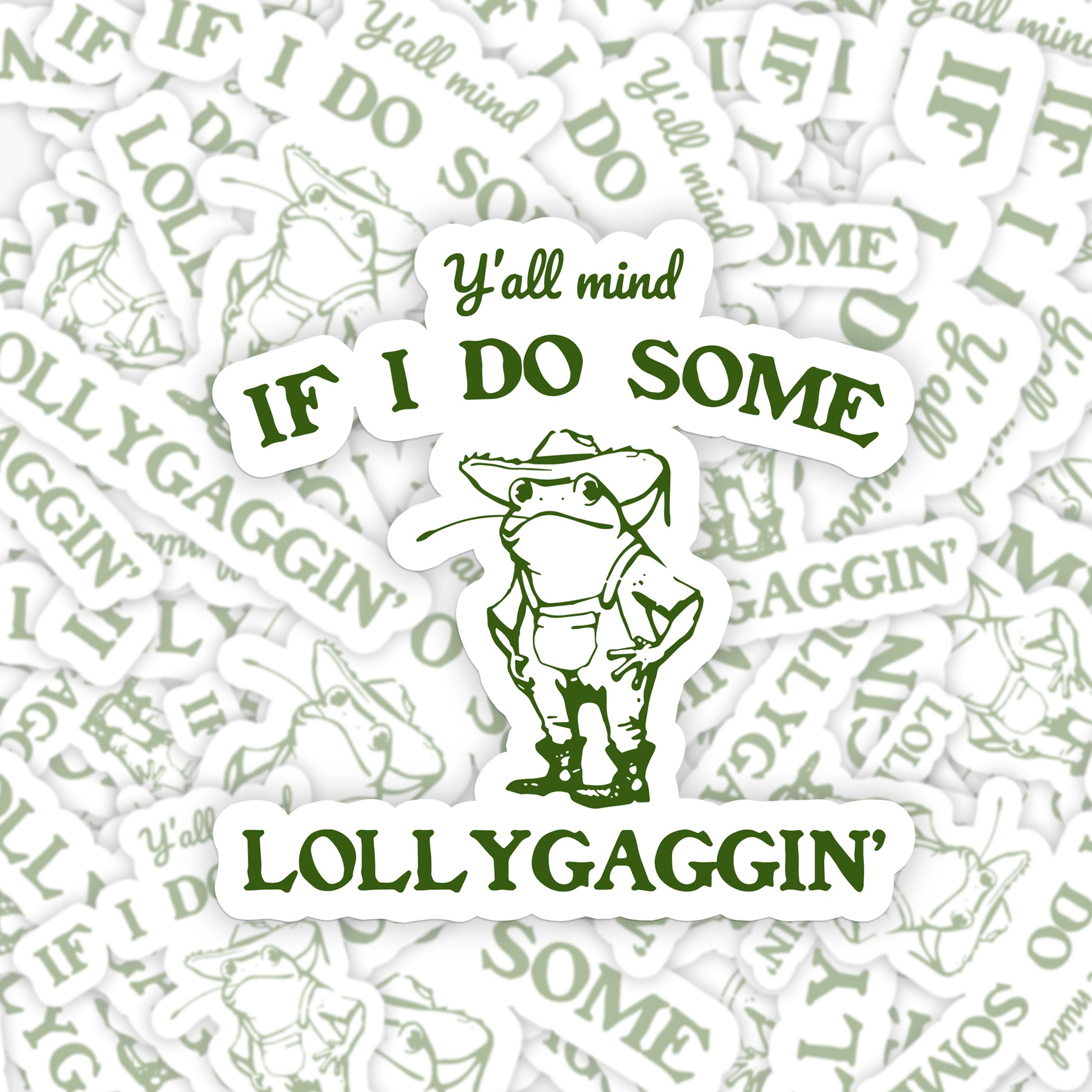 Y'all Mind If I Do Some Lollygaggin' Sticker 