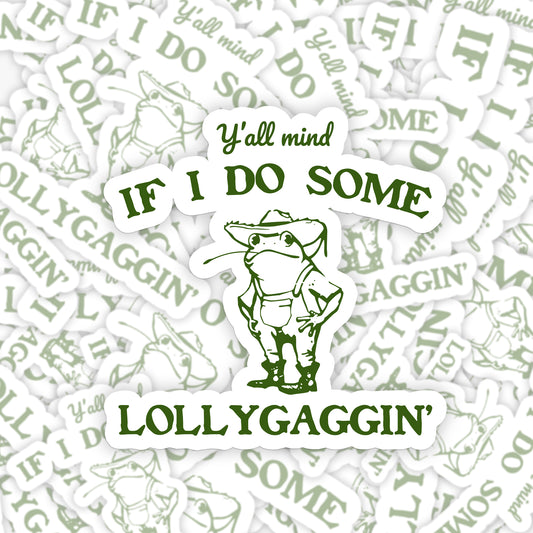 Y'all Mind If I Do Some Lollygaggin' Sticker 