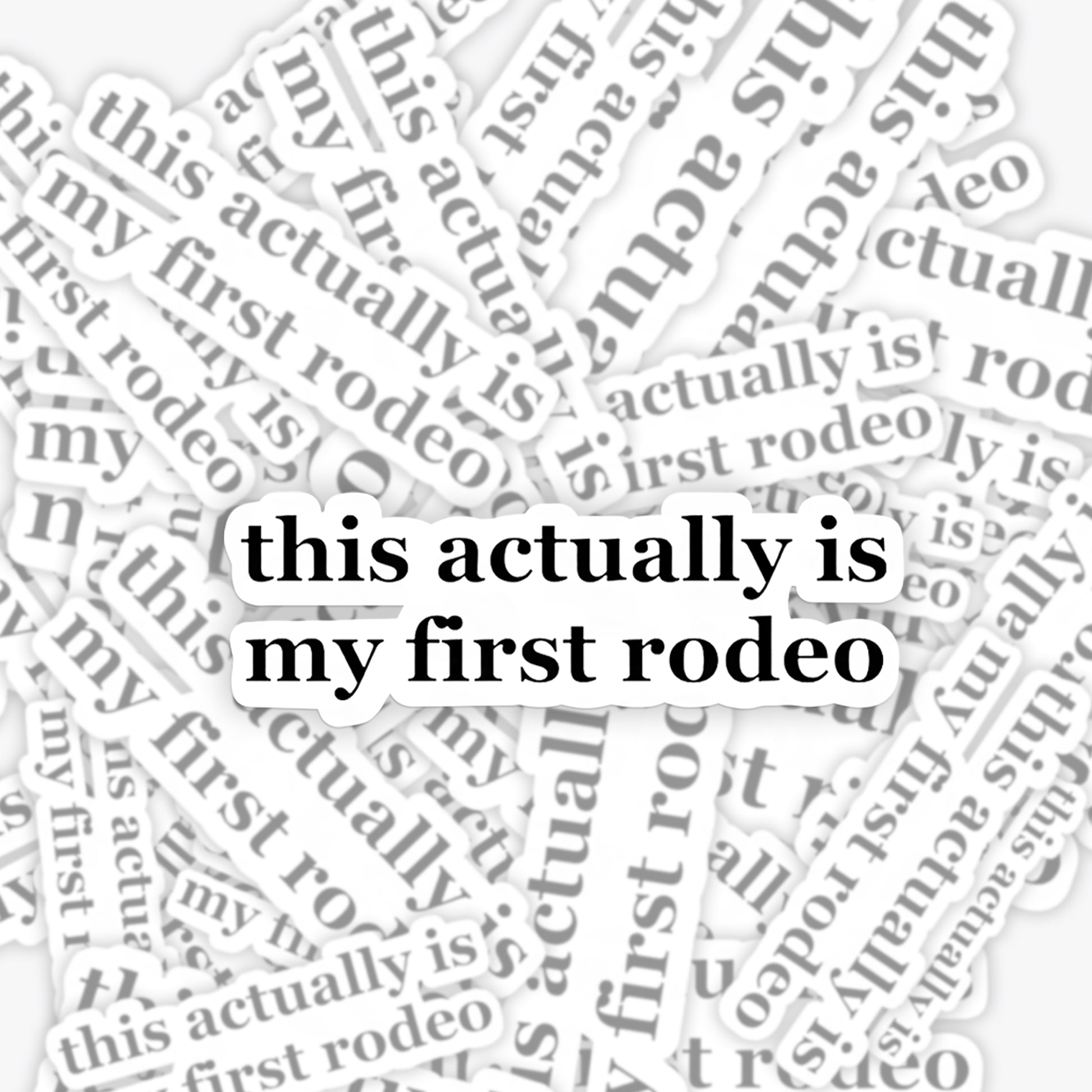 This Actually Is My First Rodeo Sticker 