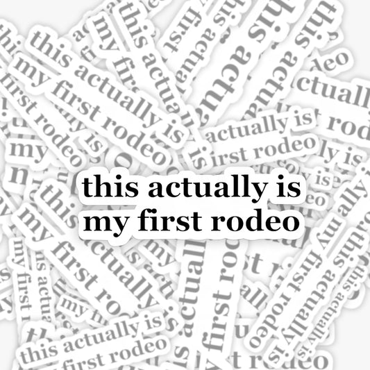 This Actually Is My First Rodeo Sticker 